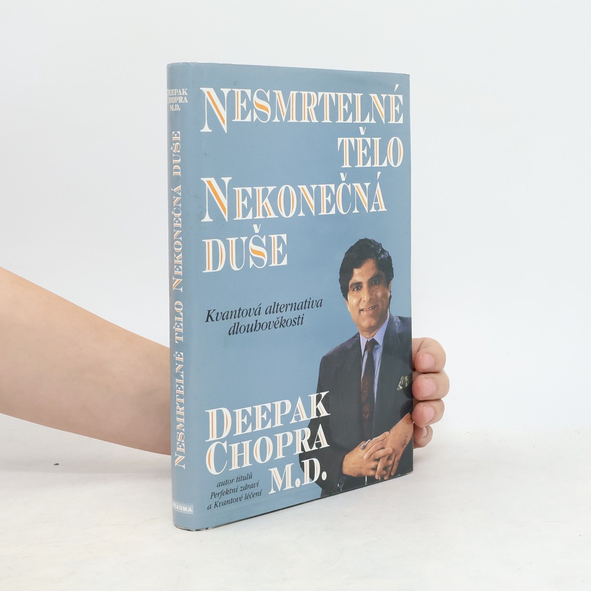 Deepak Chopra Nesmrtelné tělo, nekonečná duše : kvantová alternativa dlouhověkosti