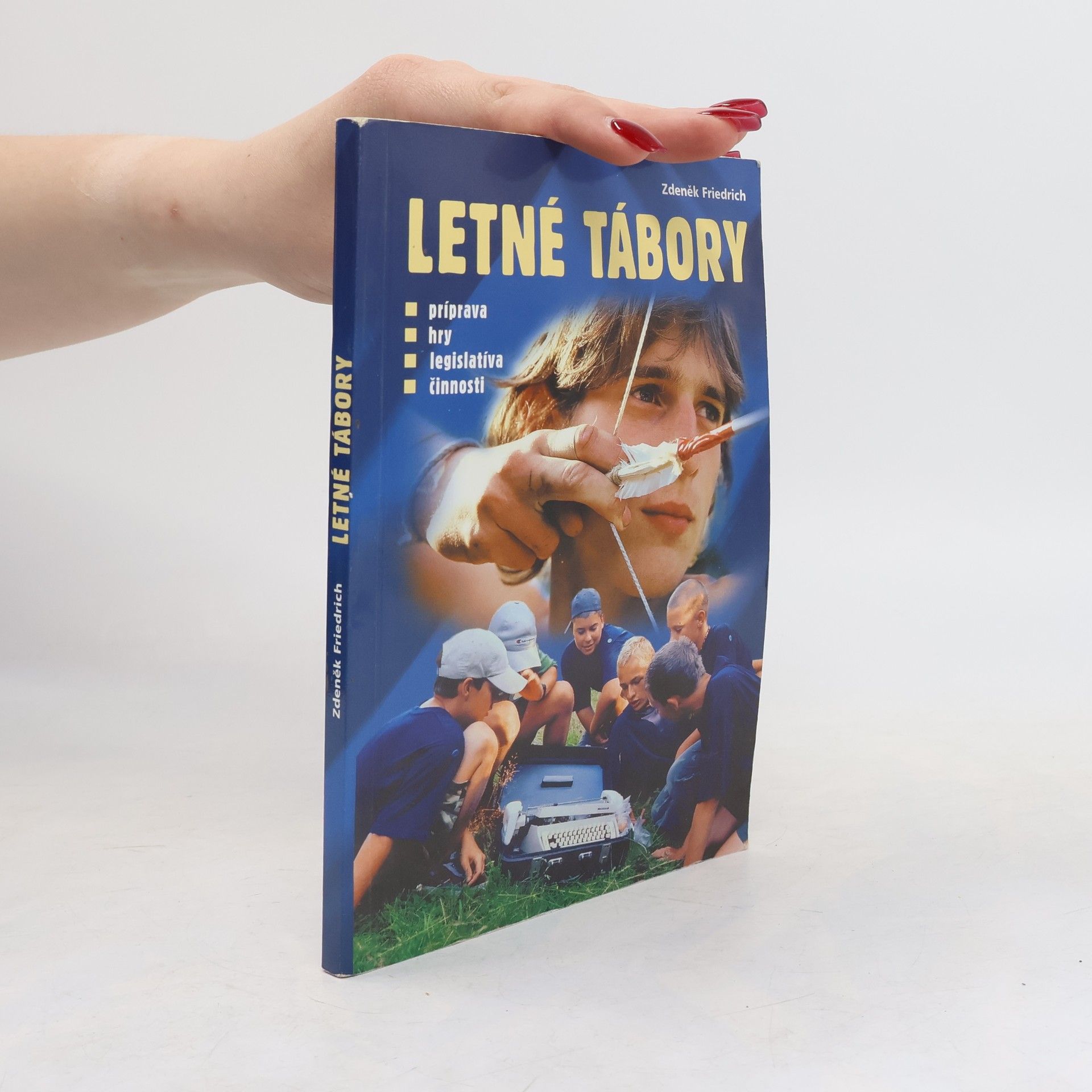 Zdeněk Friedrich Letné tábory. Príprava, hry, legislativa, činnosti