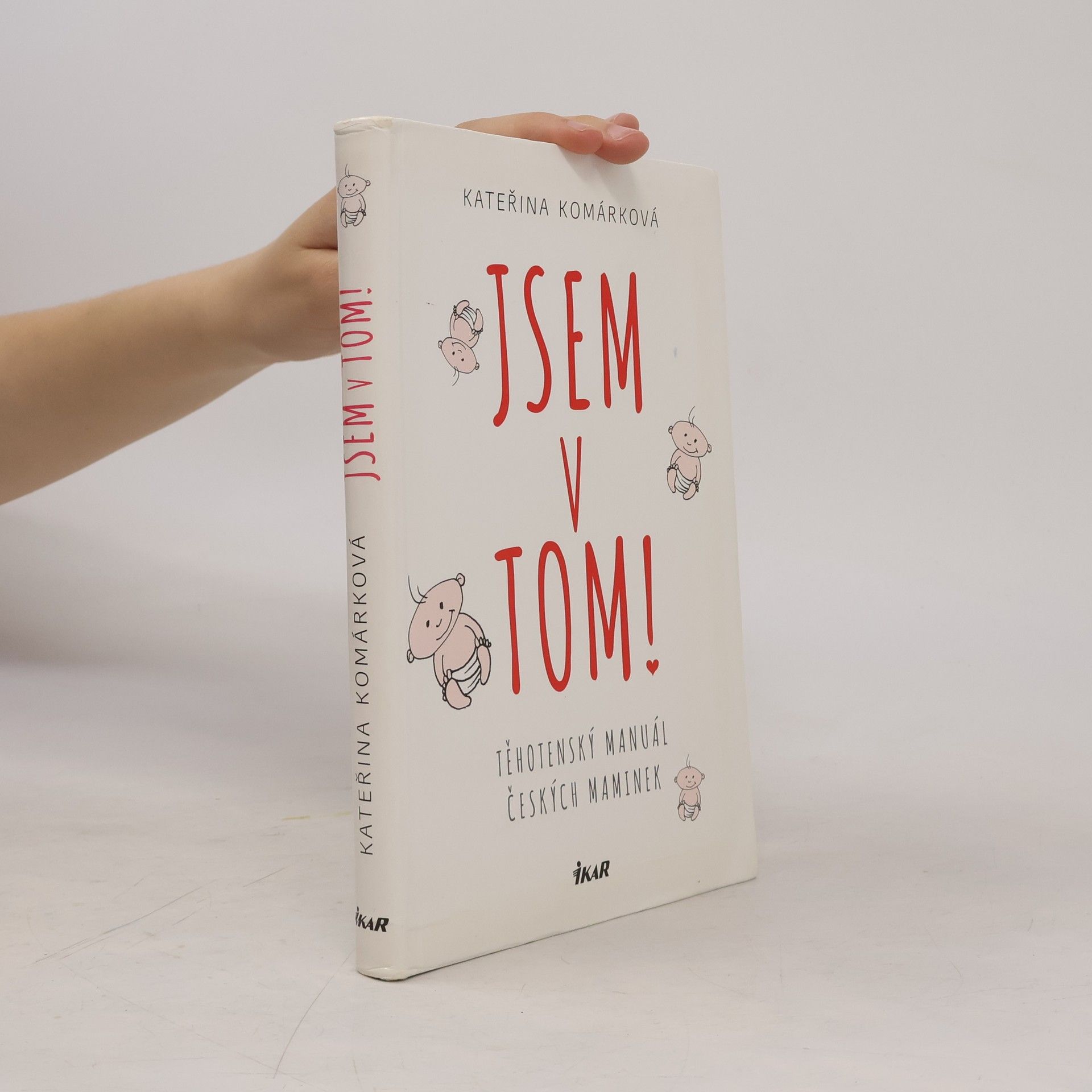 Kateřina Komárková Jsem v tom! Těhotenský manuál českých maminek