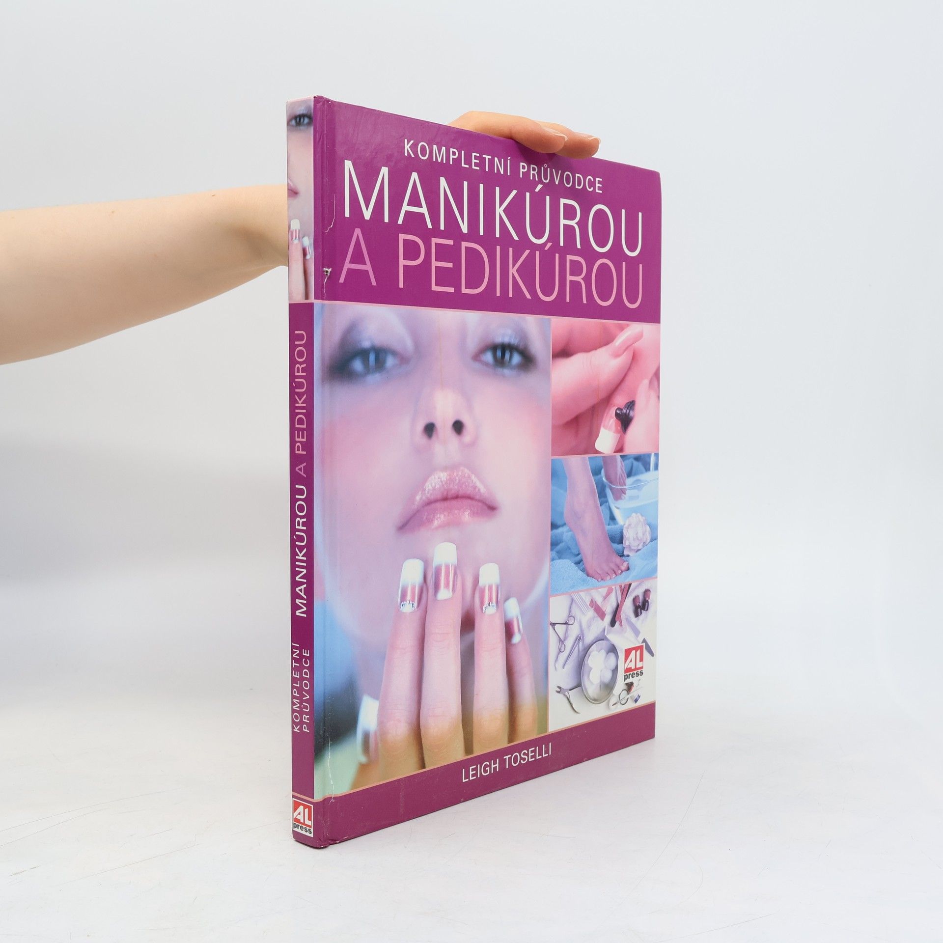 Leigh Toselli Kompletní průvodce manikúrou a pedikúrou