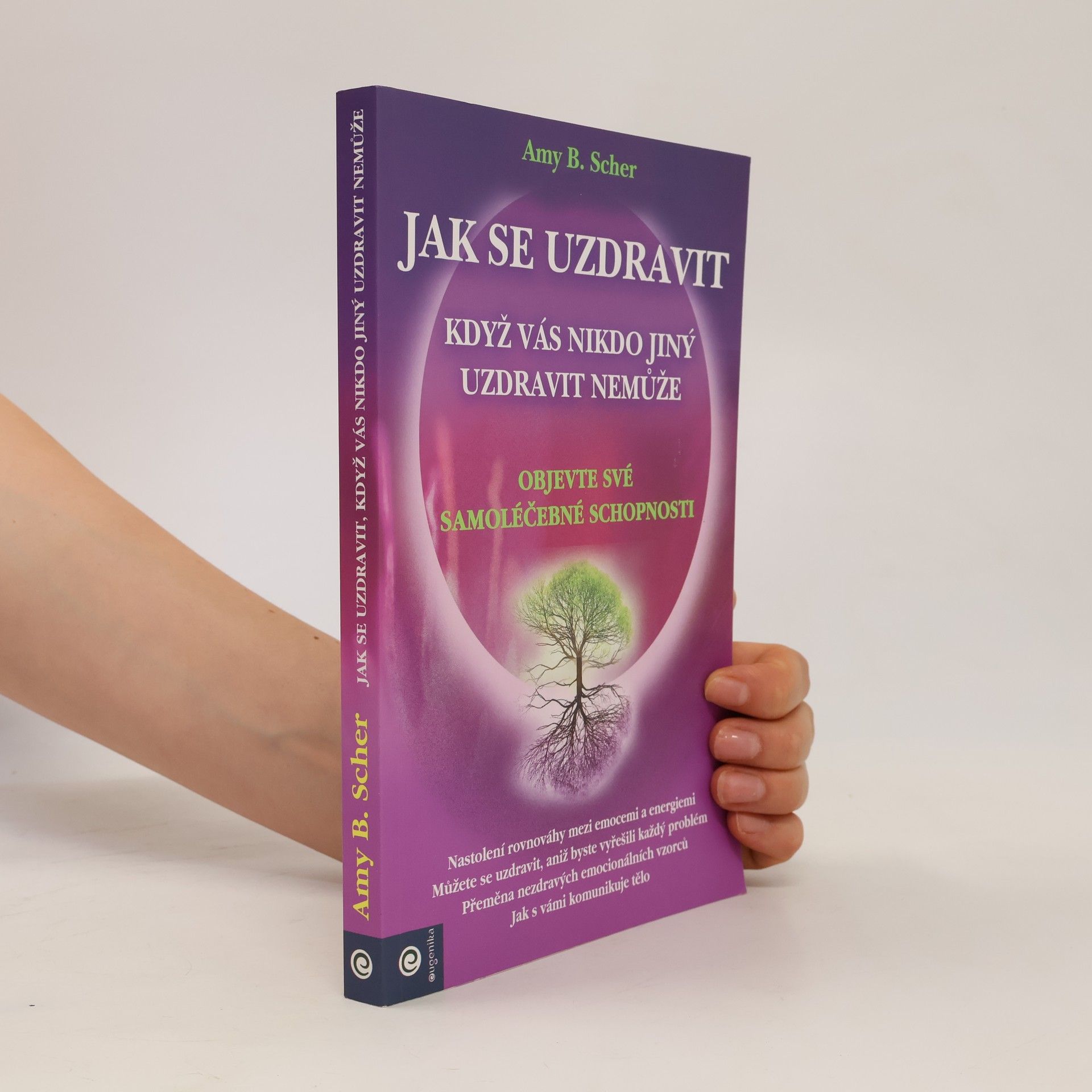 Amy B. Scher Jak se uzdravit, když vás nikdo jiný uzdravit nemůže : objevte své samoléčebné schopnosti