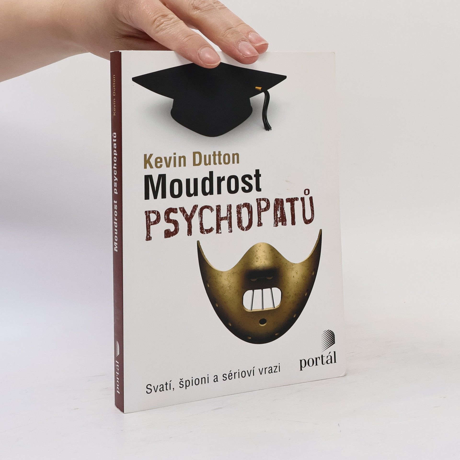 Kevin Dutton Moudrost psychopatů : svatí, špioni a sérioví vrazi