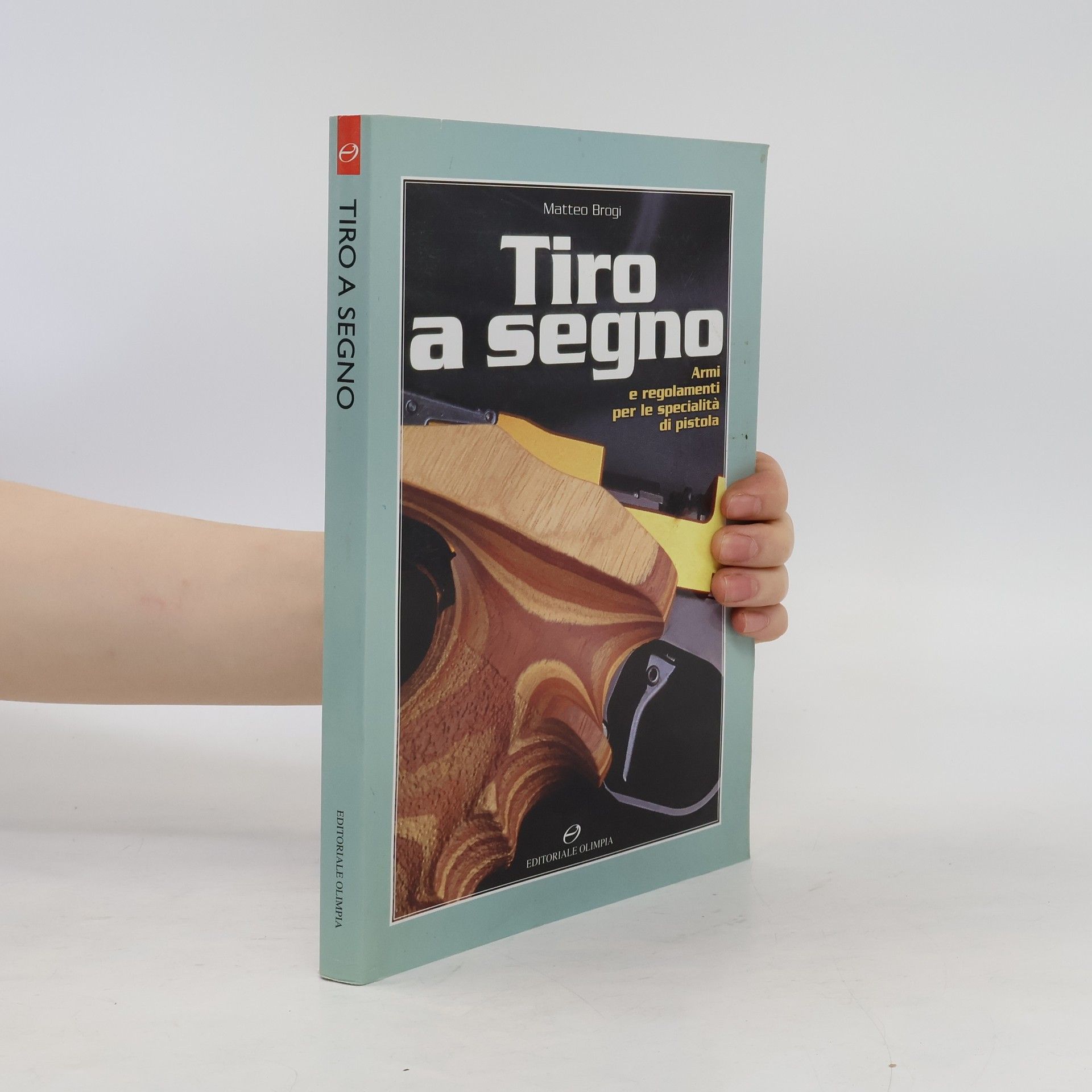 Matteo Brogi Tiro a segno. Armi e regolamenti per le specialità di pistola