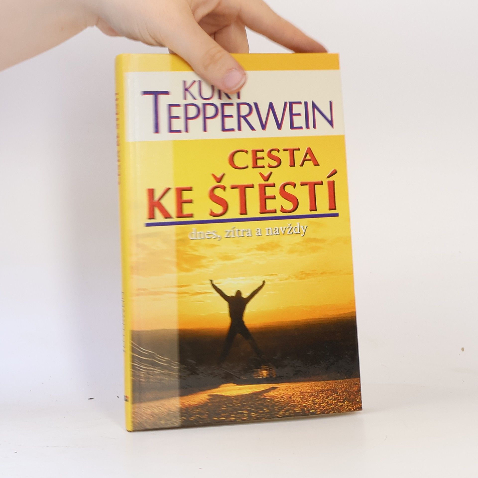 Kurt Tepperwein Cesta ke štěstí : dnes, zítra a navždy