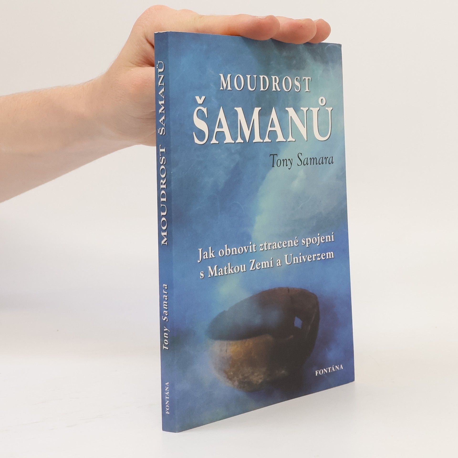 Tony Samara Moudrost šamanů : jak obnovit ztracené spojení s matkou Zemí a Univerzem