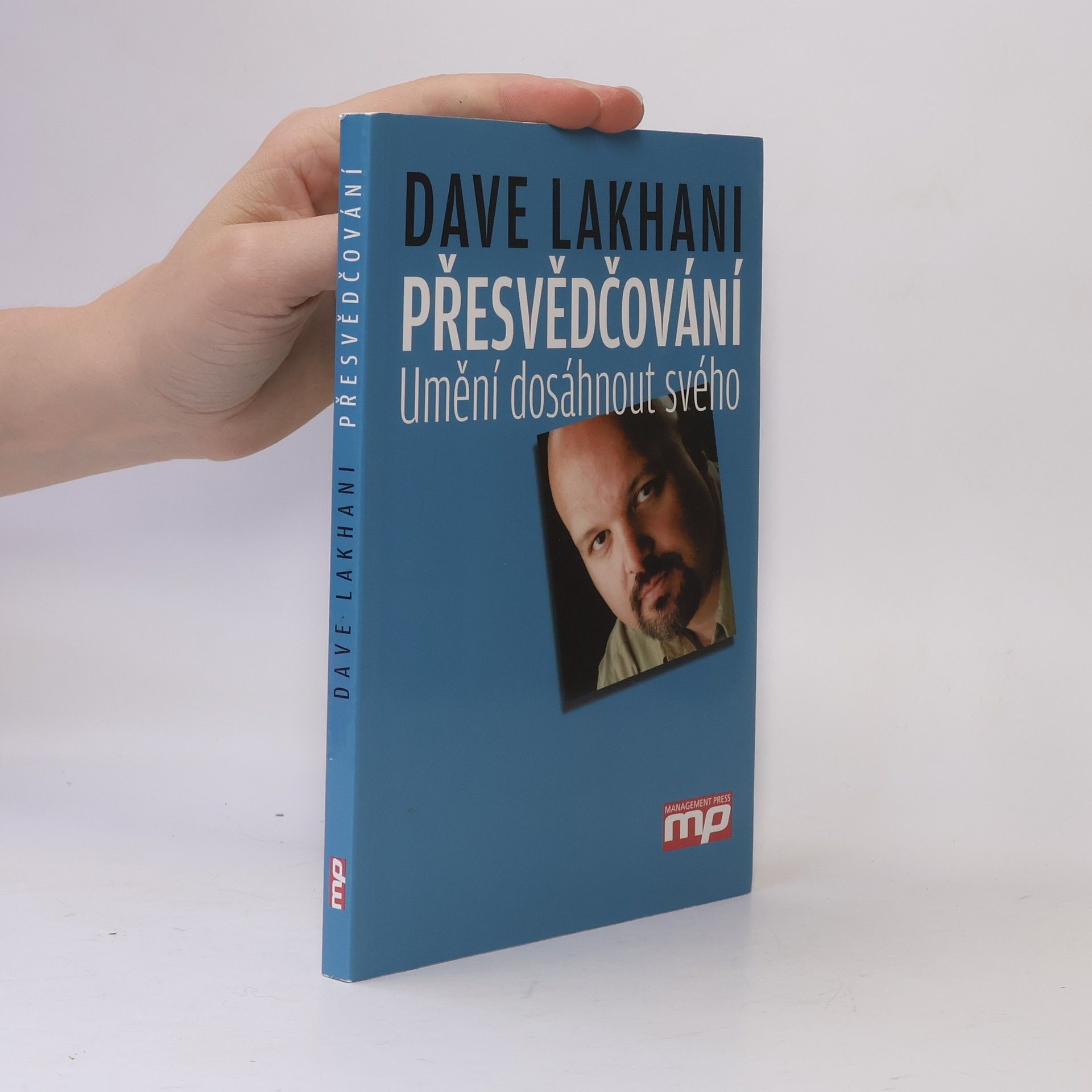 Dave Lakhani Přesvědčování: Umění dosáhnout svého