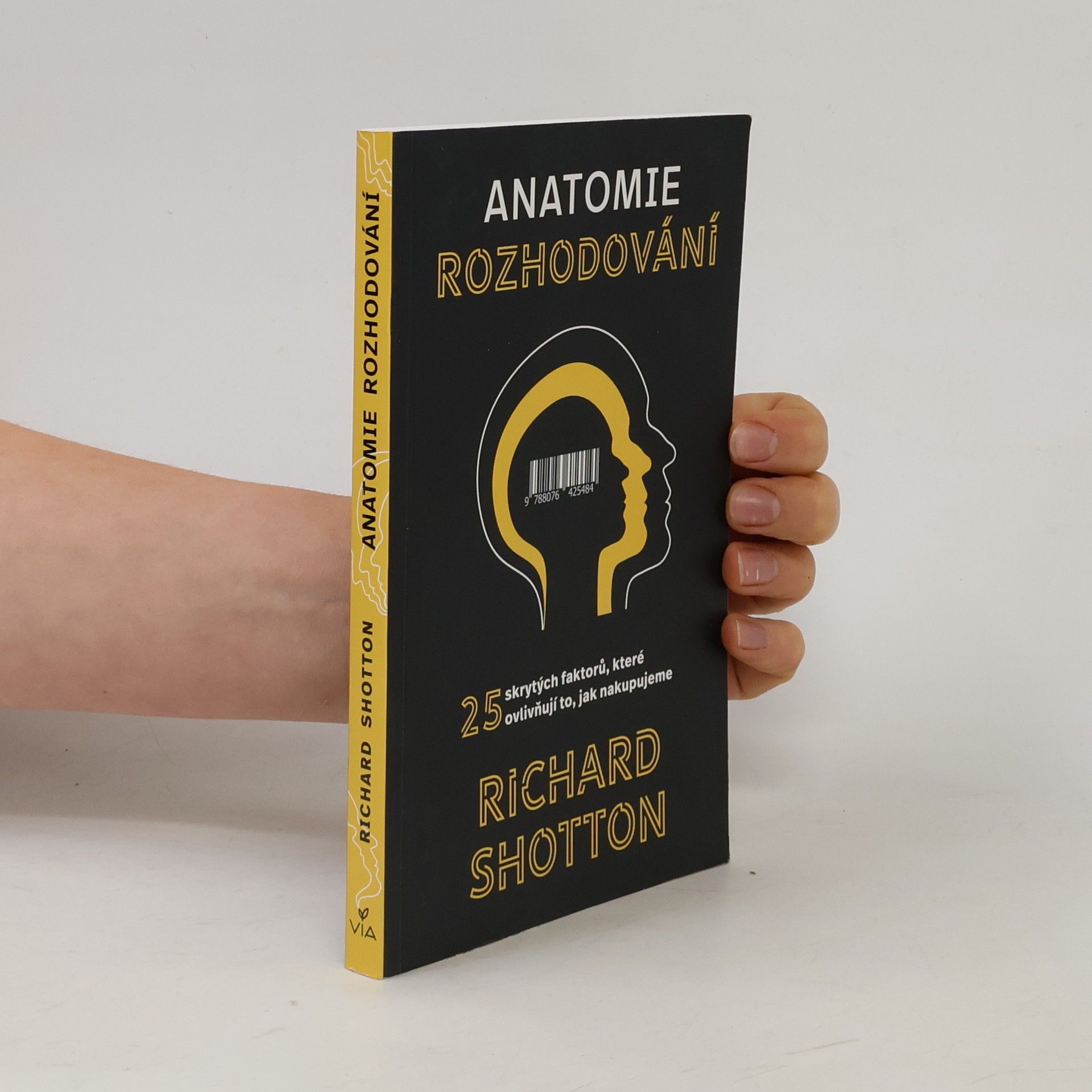Richard Shotton Anatomie rozhodování : 25 skrytých faktorů, které ovlivňují to, jak nakupujeme
