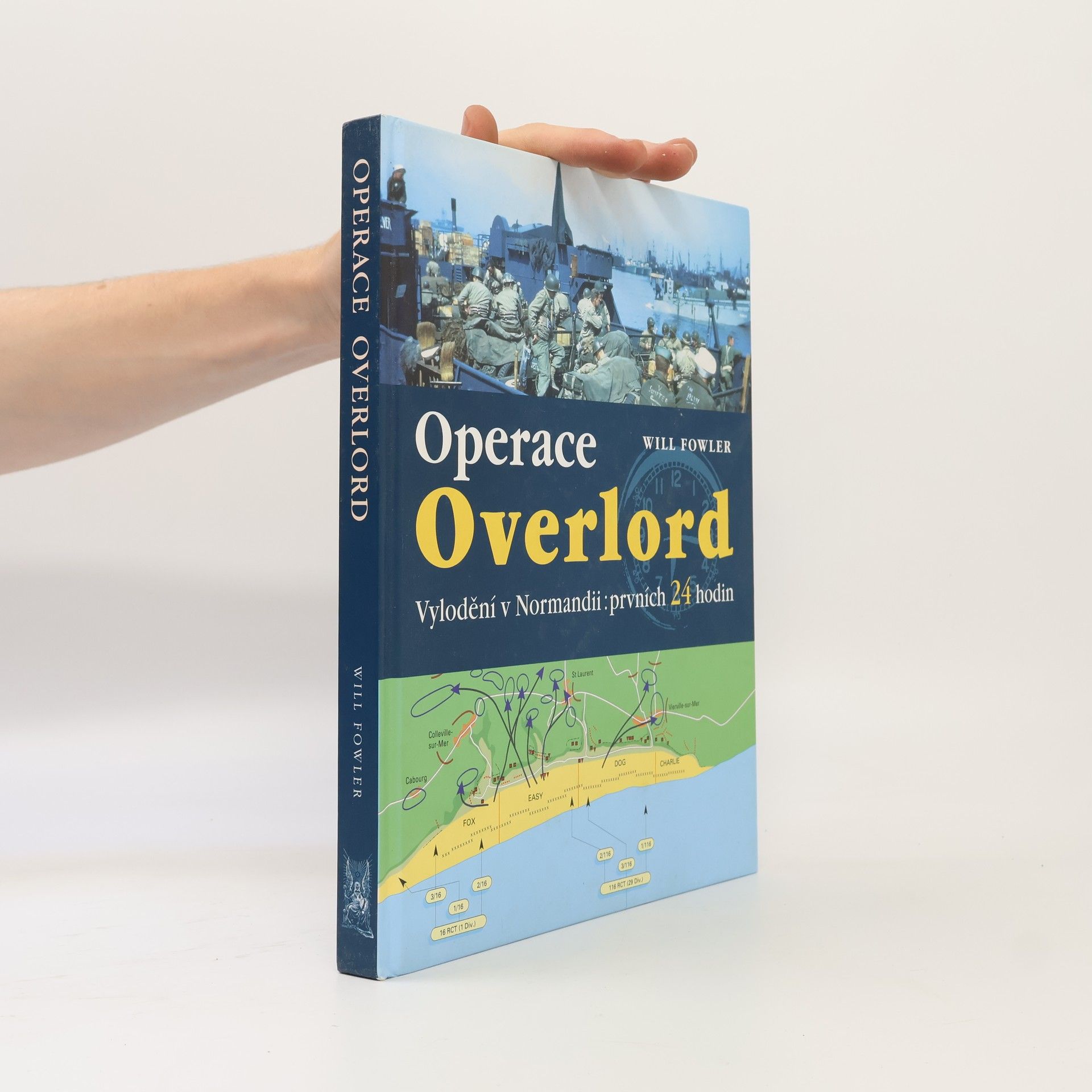 Will Fowler Operace Overlord. Invaze v Normandii: Prvních 24 hodin