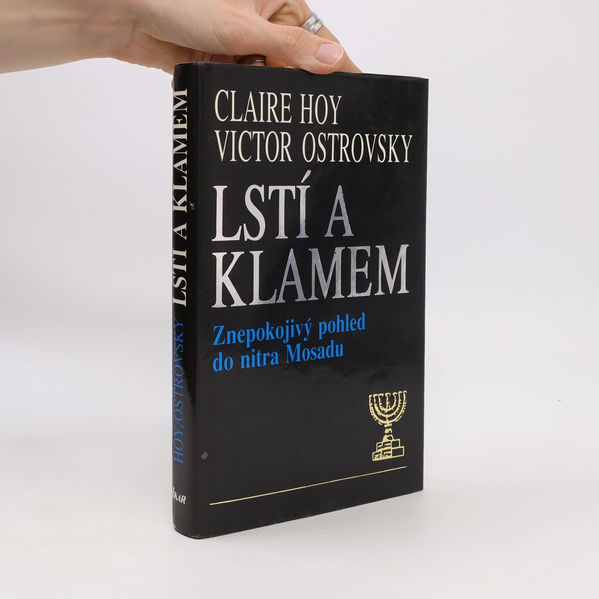 Victor Ostrovsky Lstí a klamem: Znepokojivý pohled do nitra Mosadu