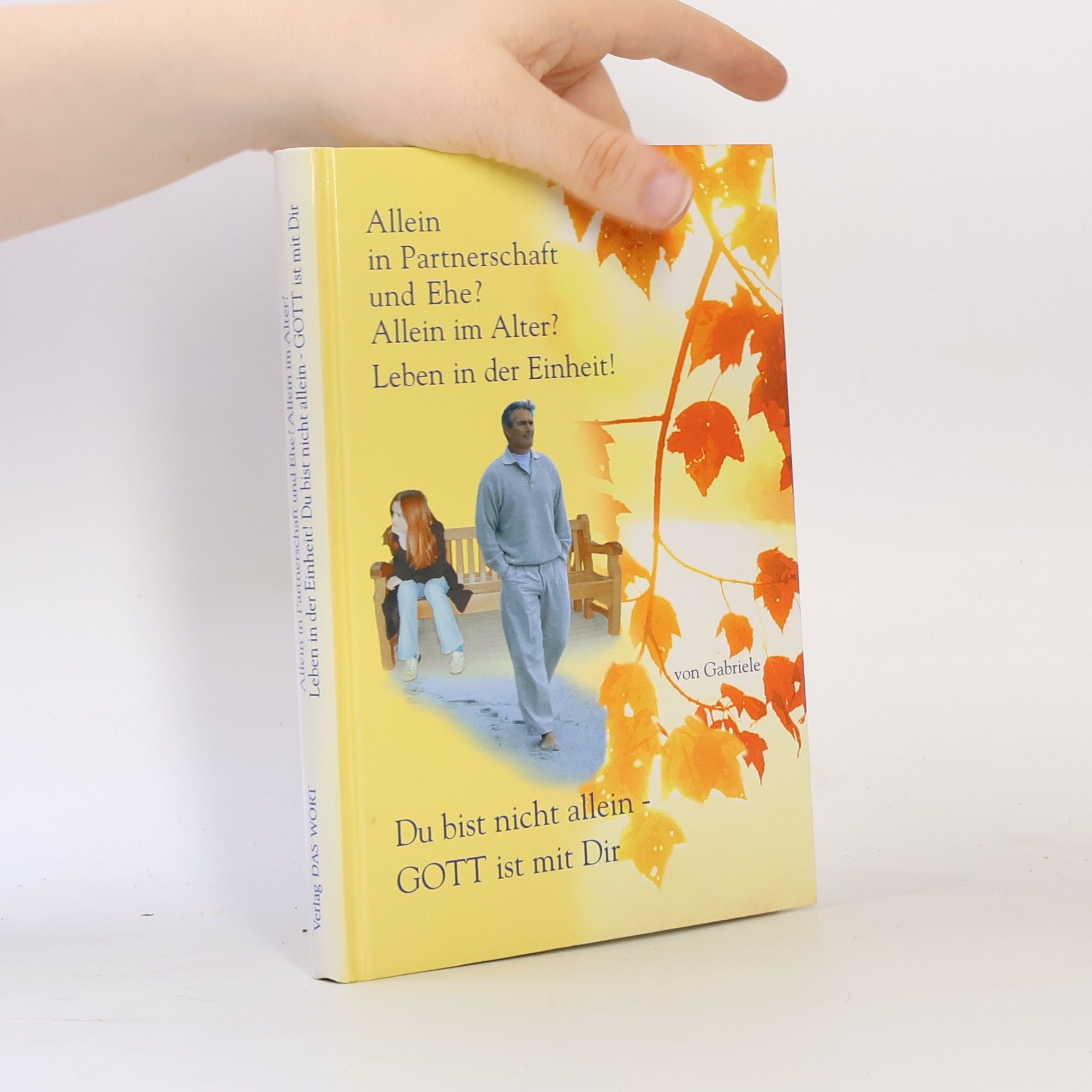 Autorenkollektiv Allein in Partnerschaft und Ehe? Allein im Alter? Leben in der Einheit!