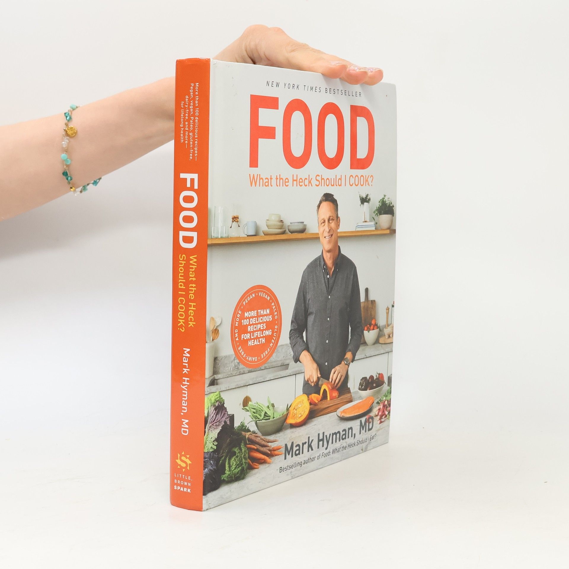 Mark Hyman Food: What the Heck Should I Cook? More Than 100 Delicious Recipes--Pegan, Vegan, Paleo, Gluten-Free, Dairy-Free, And More--For Lifelong Health