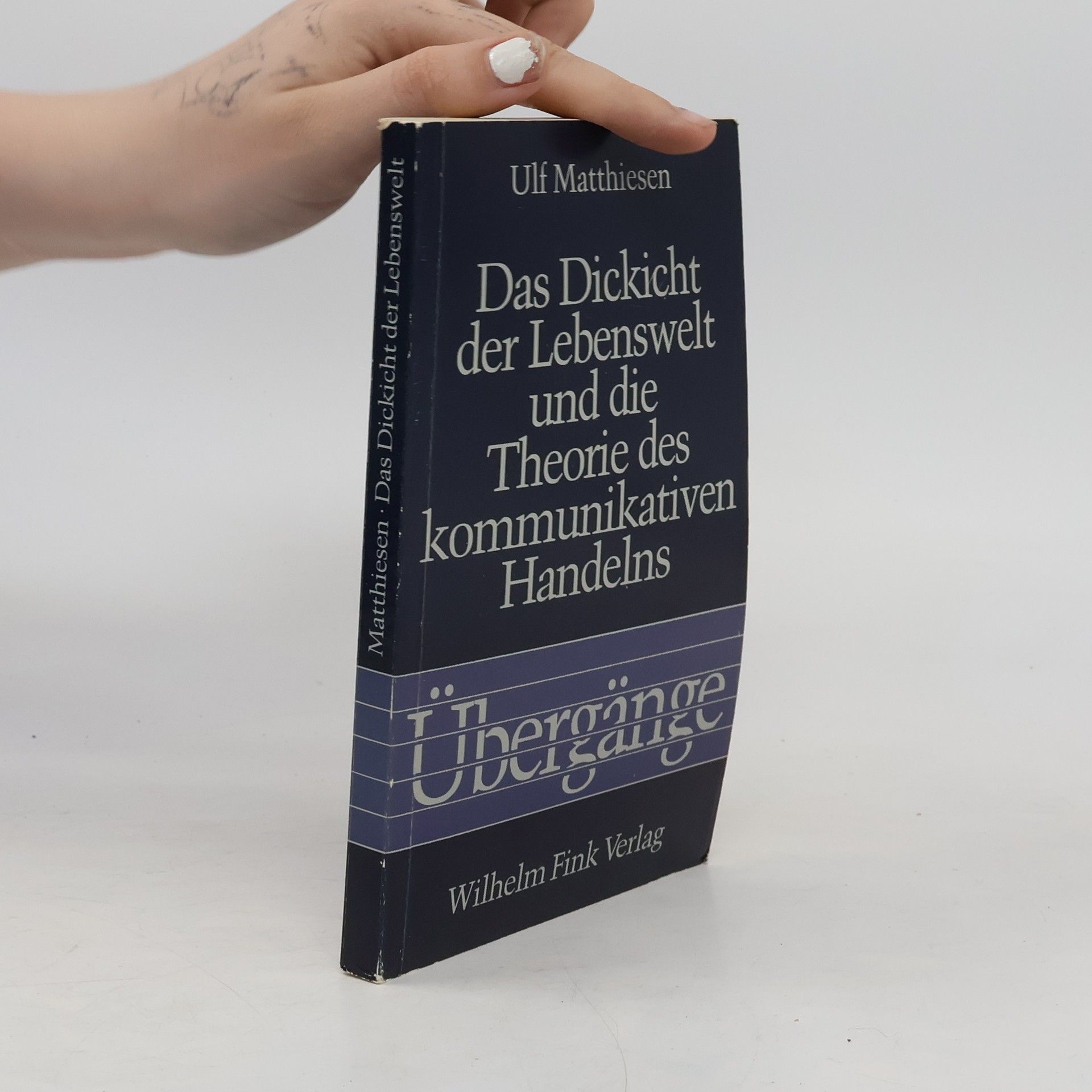 Ulf Matthiesen Übergänge: Das Dickicht der Lebenswelt und die Theorie des kommunikativen Handelns