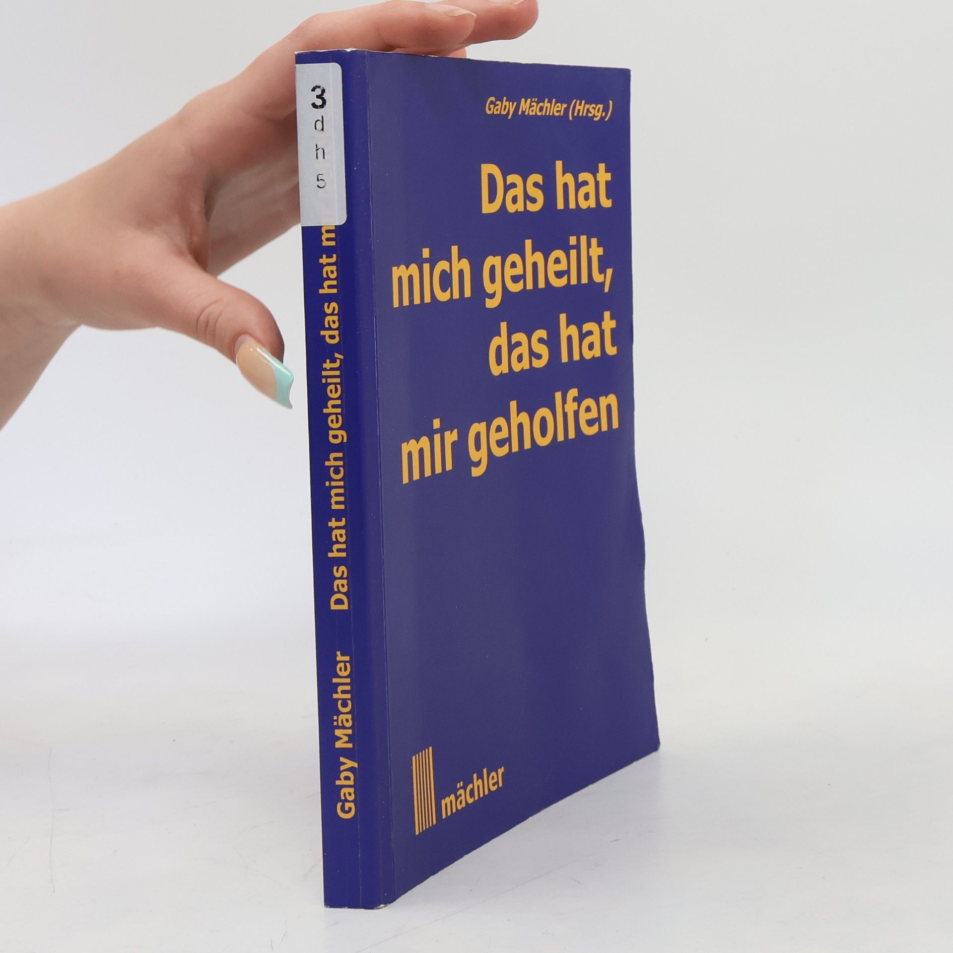 Gaby Mächtler Das hat mich geheilt - das hat mir geholfen