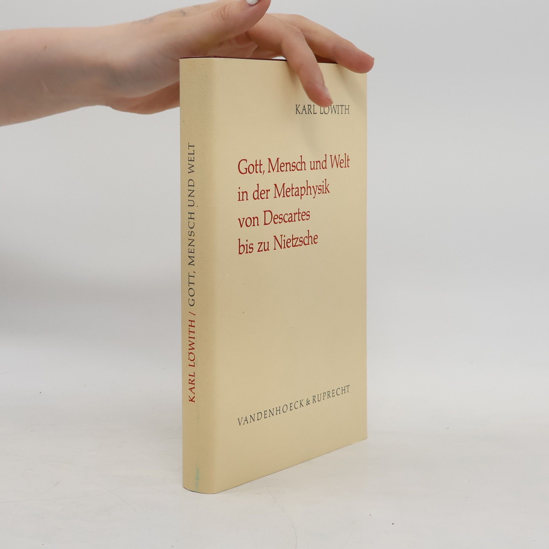 Karl Löwith Gott, Mensch und Welt in der Metaphysik von Descartes bis zu Nietzsche
