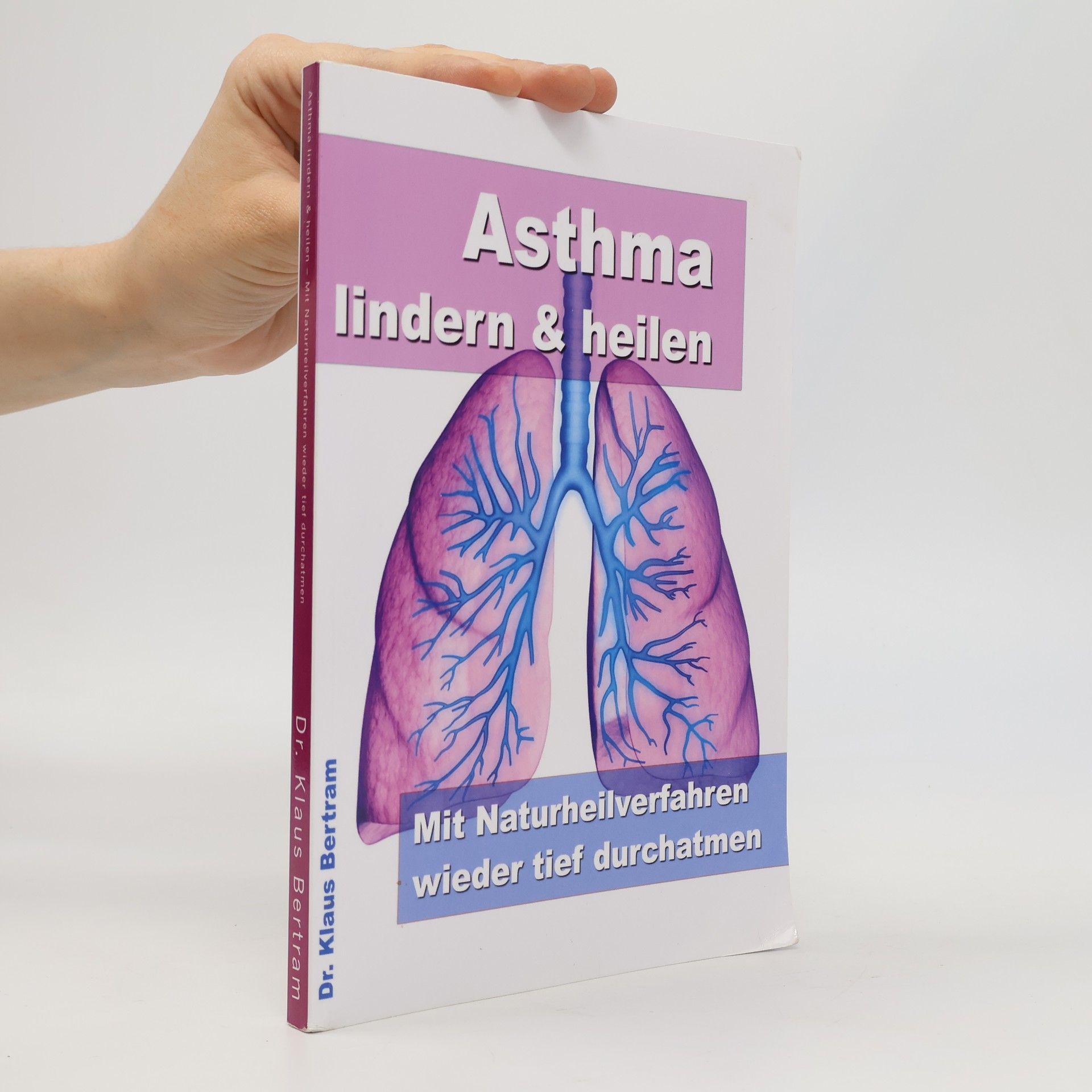 Dr. Klaus Bertram Asthma lindern & heilen – Mit Naturheilverfahren wieder tief durchatmen