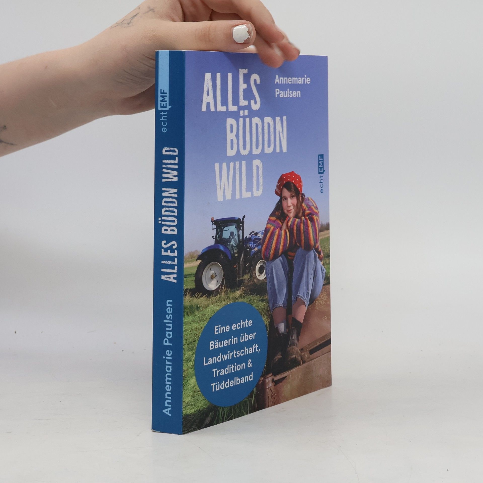 Annemarie Paulsen Alles büddn wild. Eine echte Bäuerin über Landwirtschaft, Tradition und Tüddelband | @Biohof_Paulsen | Ausgezeichnet mit dem Newcomer Award als beste Agrar-Influencerin