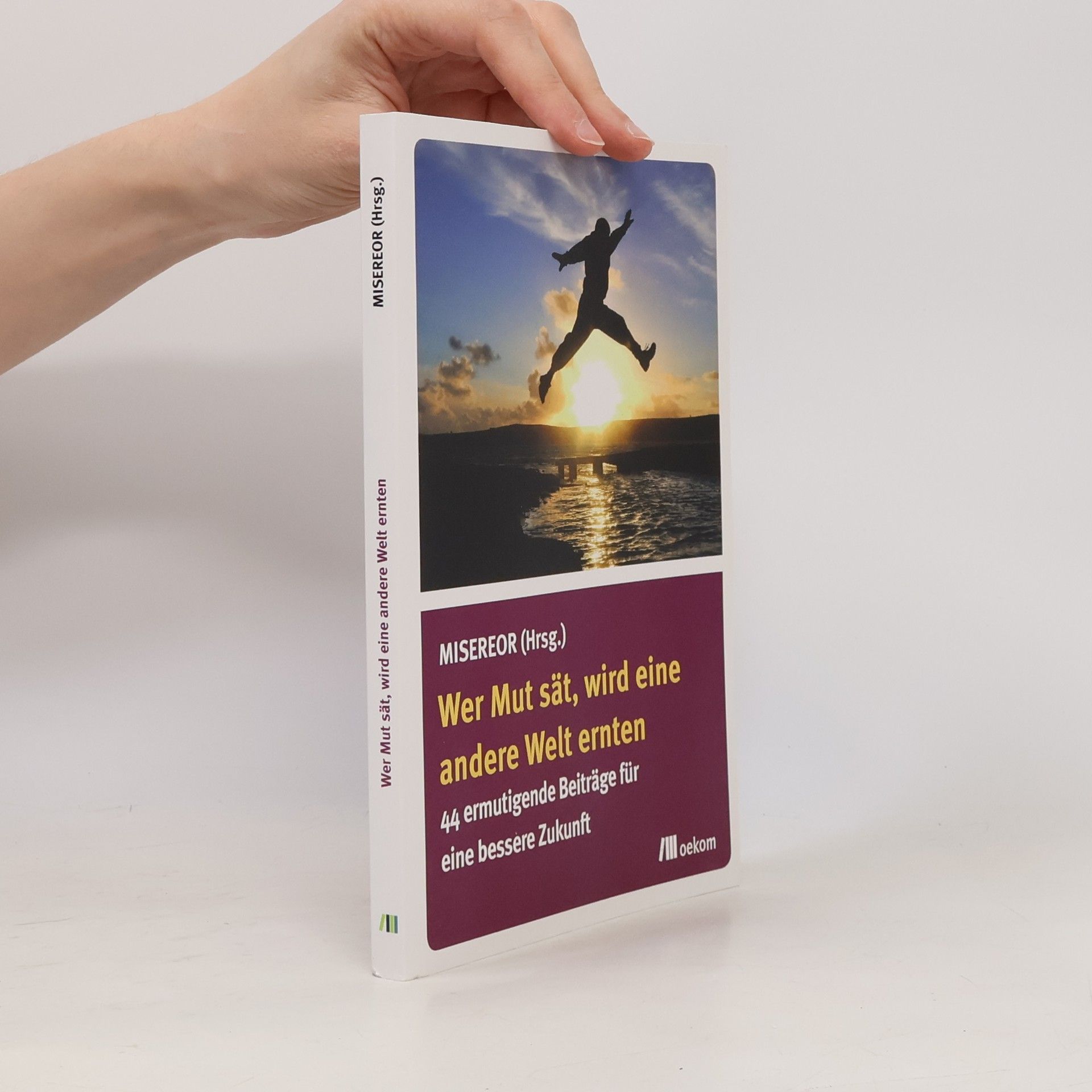 Bischöfliches Hilfswerk Misereor Wer Mut sät, wird eine andere Welt ernten