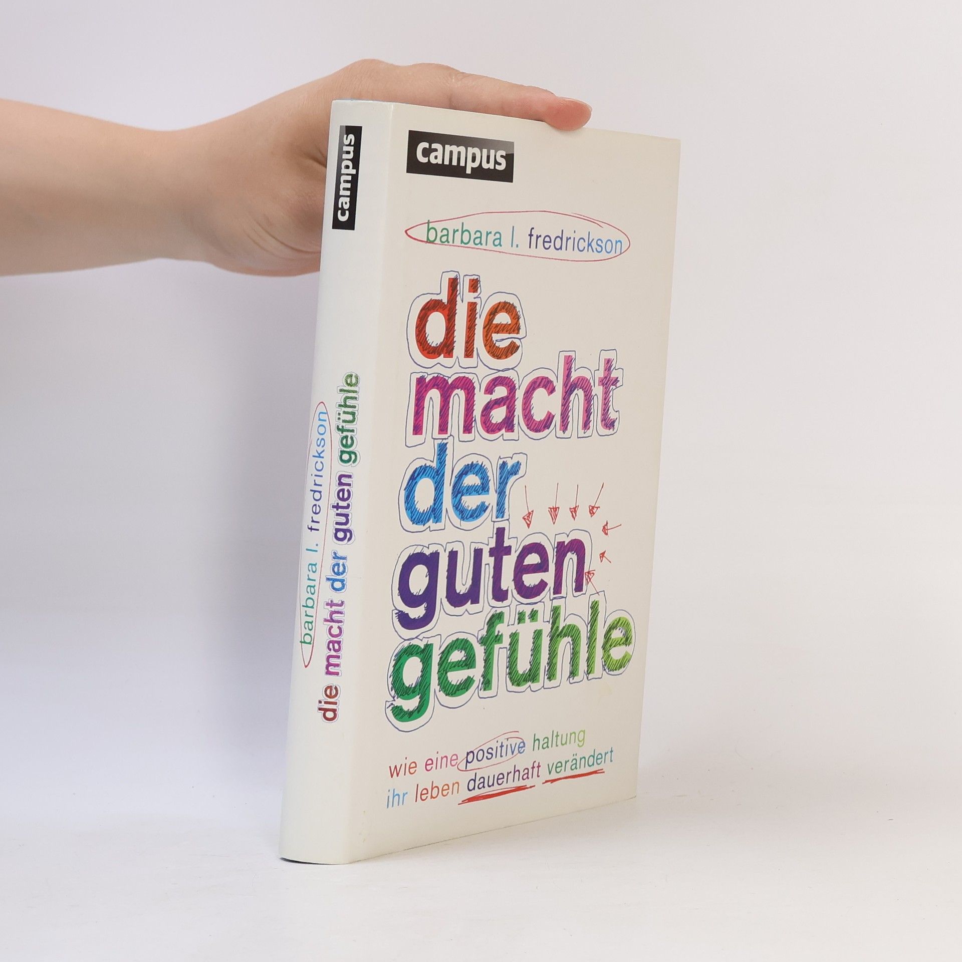Barbara L. Fredrickson Die Macht der guten Gefühle