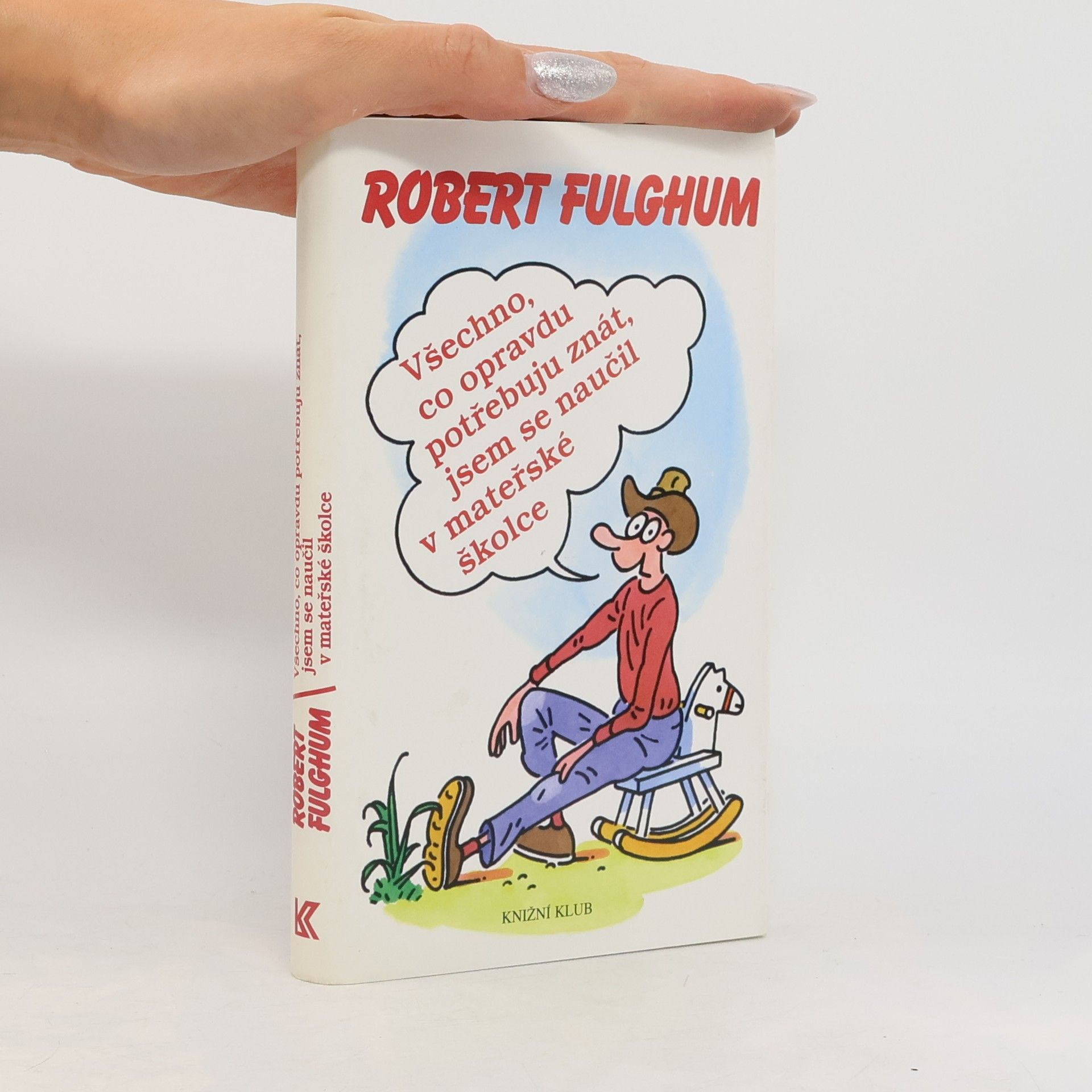 Robert Fulghum Všechno, co opravdu potřebuju znát, jsem se naučil v mateřské školce