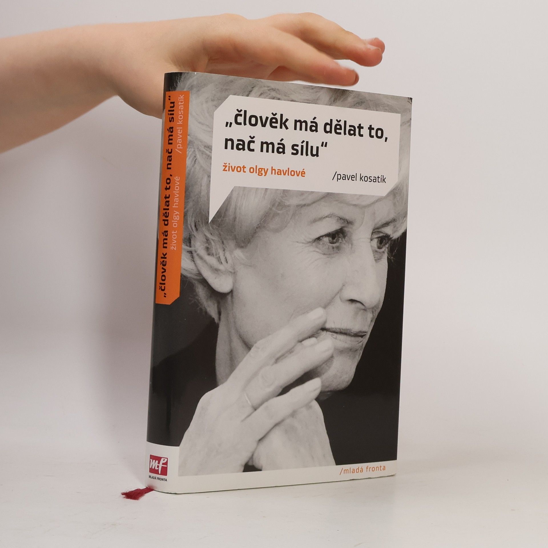 Pavel Kosatík "Člověk má dělat to, nač má sílu". Život Olgy Havlové
