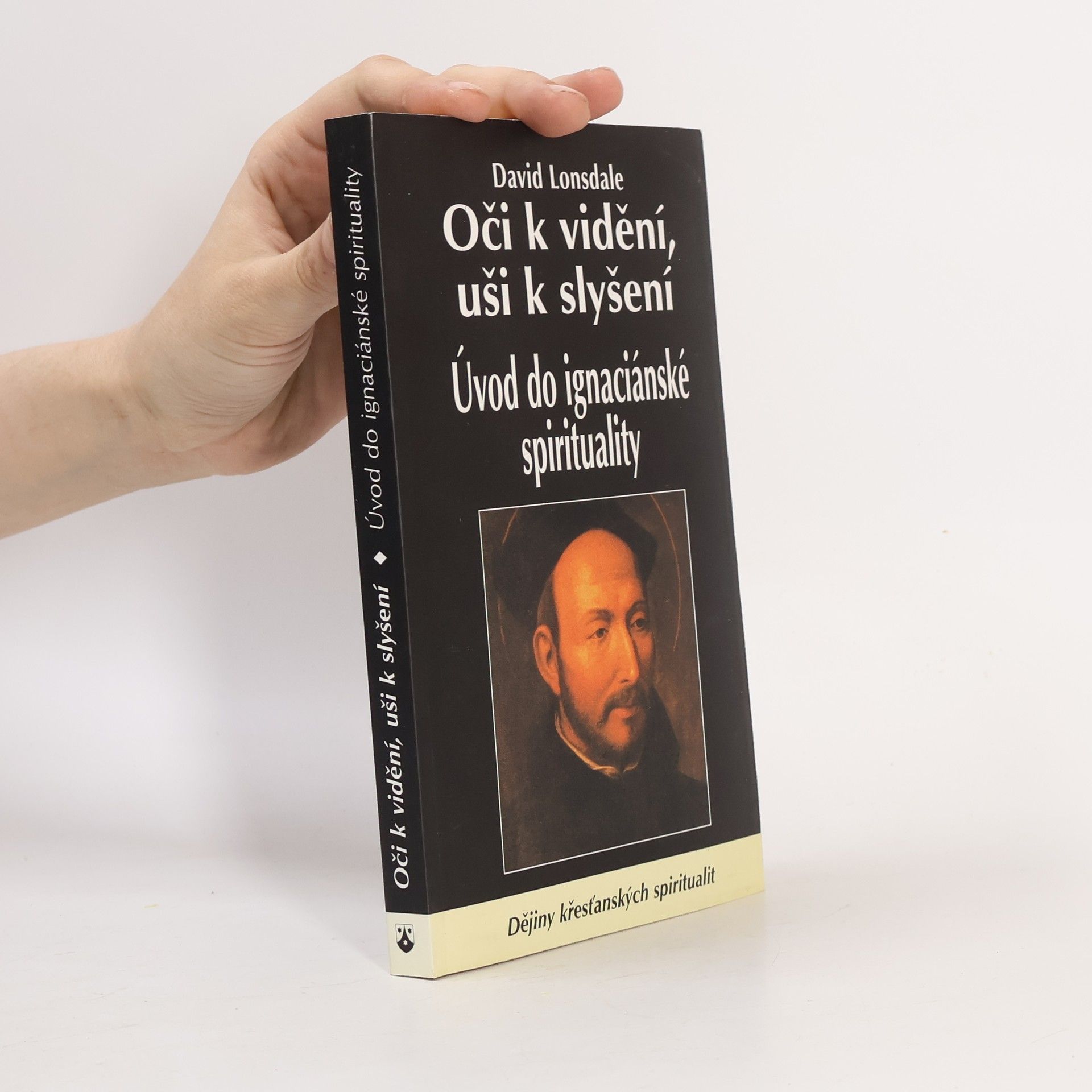 David Lonsdale Oči k vidění, uši k slyšení : úvod do ignaciánské spirituality