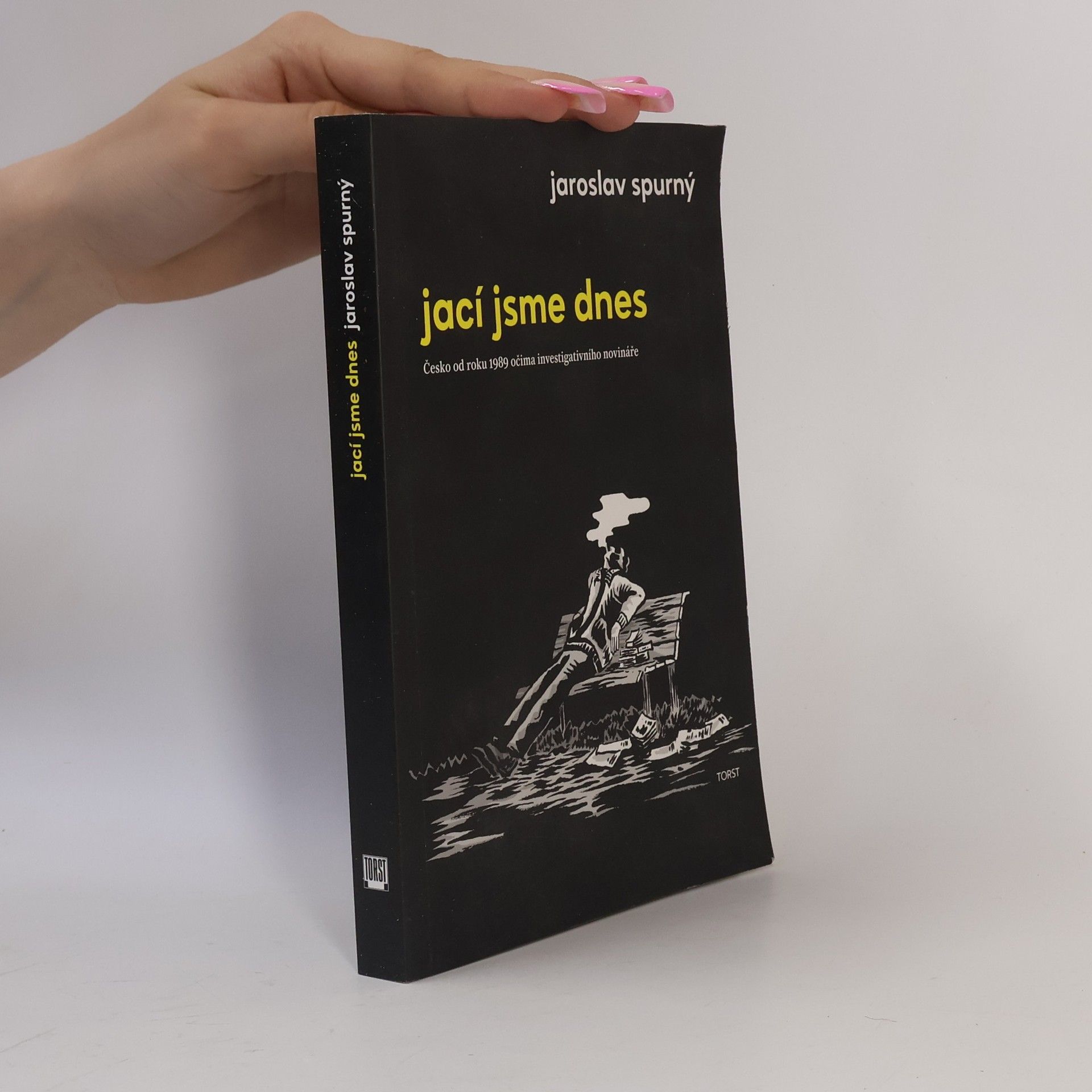 Jaroslav Spurný Jací jsme dnes: Česko od roku 1989 očima investigativního novináře