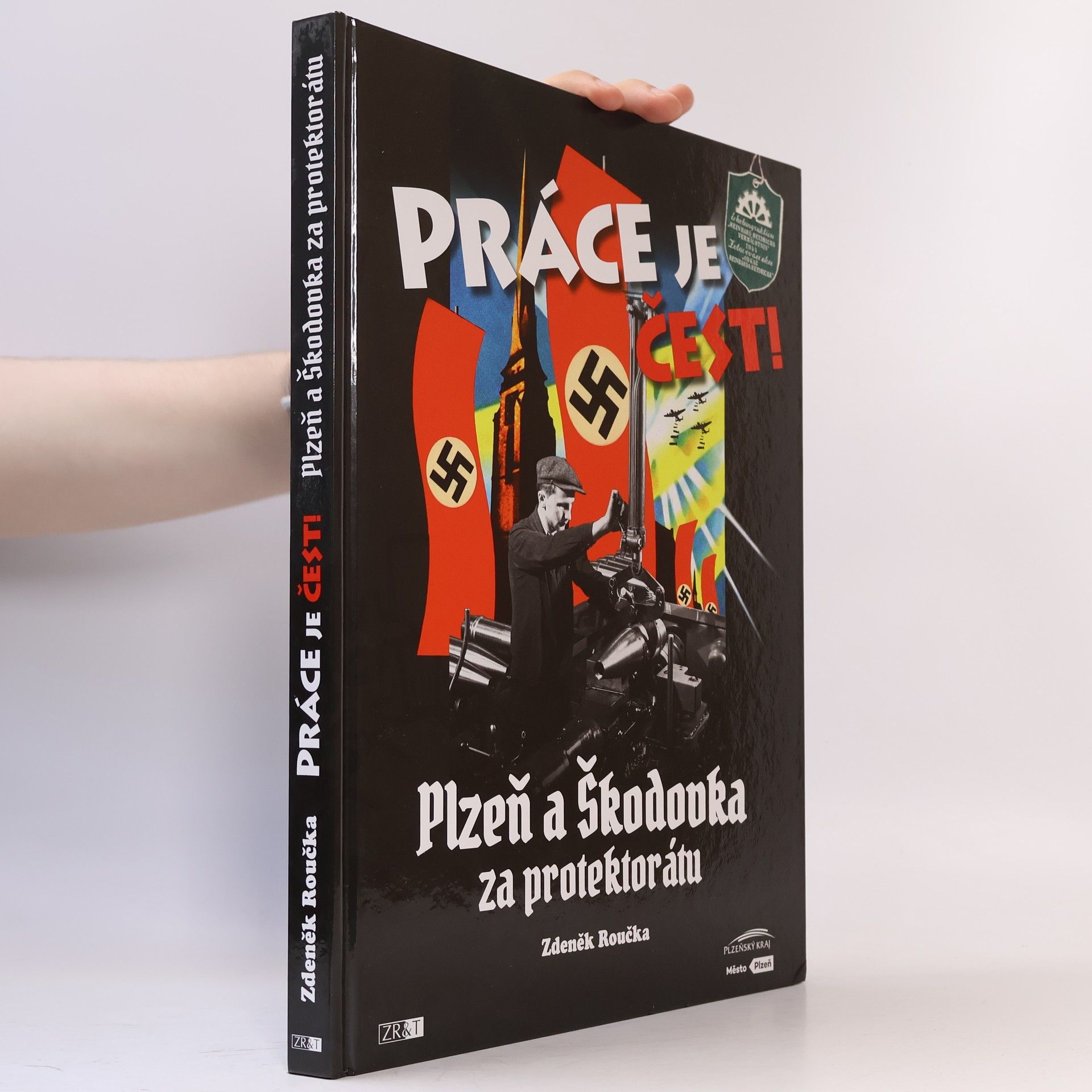 Zdeněk Roučka Práce je čest!: Plzeň a Škodovka za protektorátu