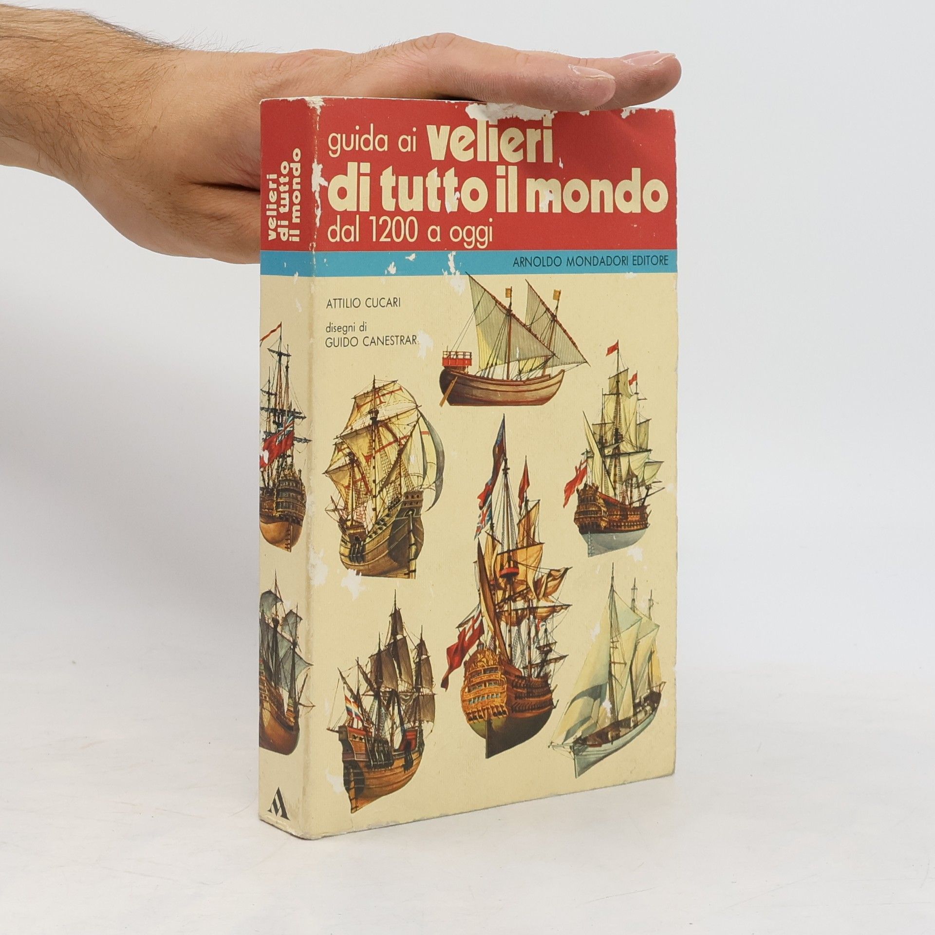 Attilio Cucari Guida pratica ai velieri di tutto il mondo, dal 1200 a oggi
