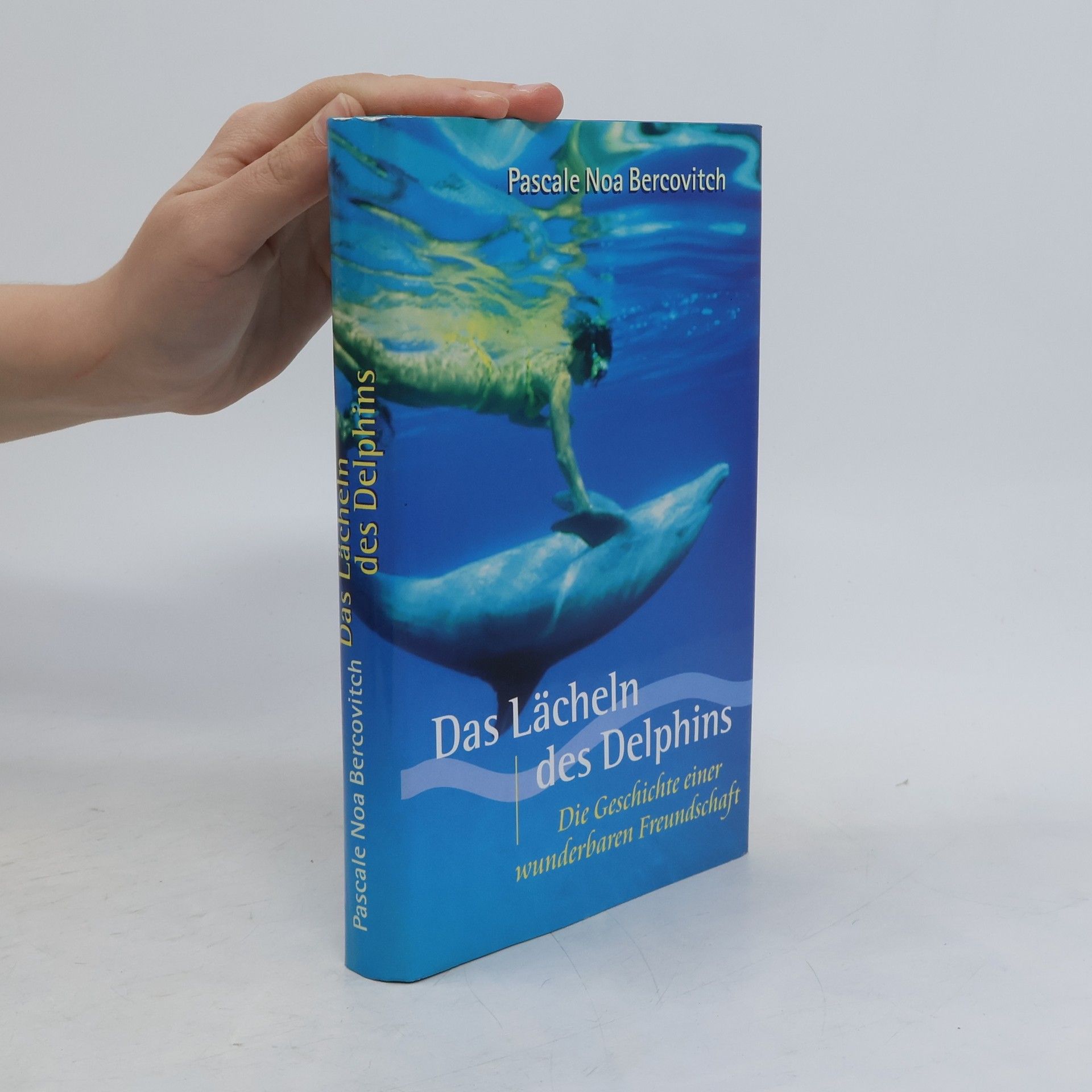 Pascale Noa Bercovitch Das Lächeln des Delphins. Die Geschichte einer wunderbaren Freundschaft