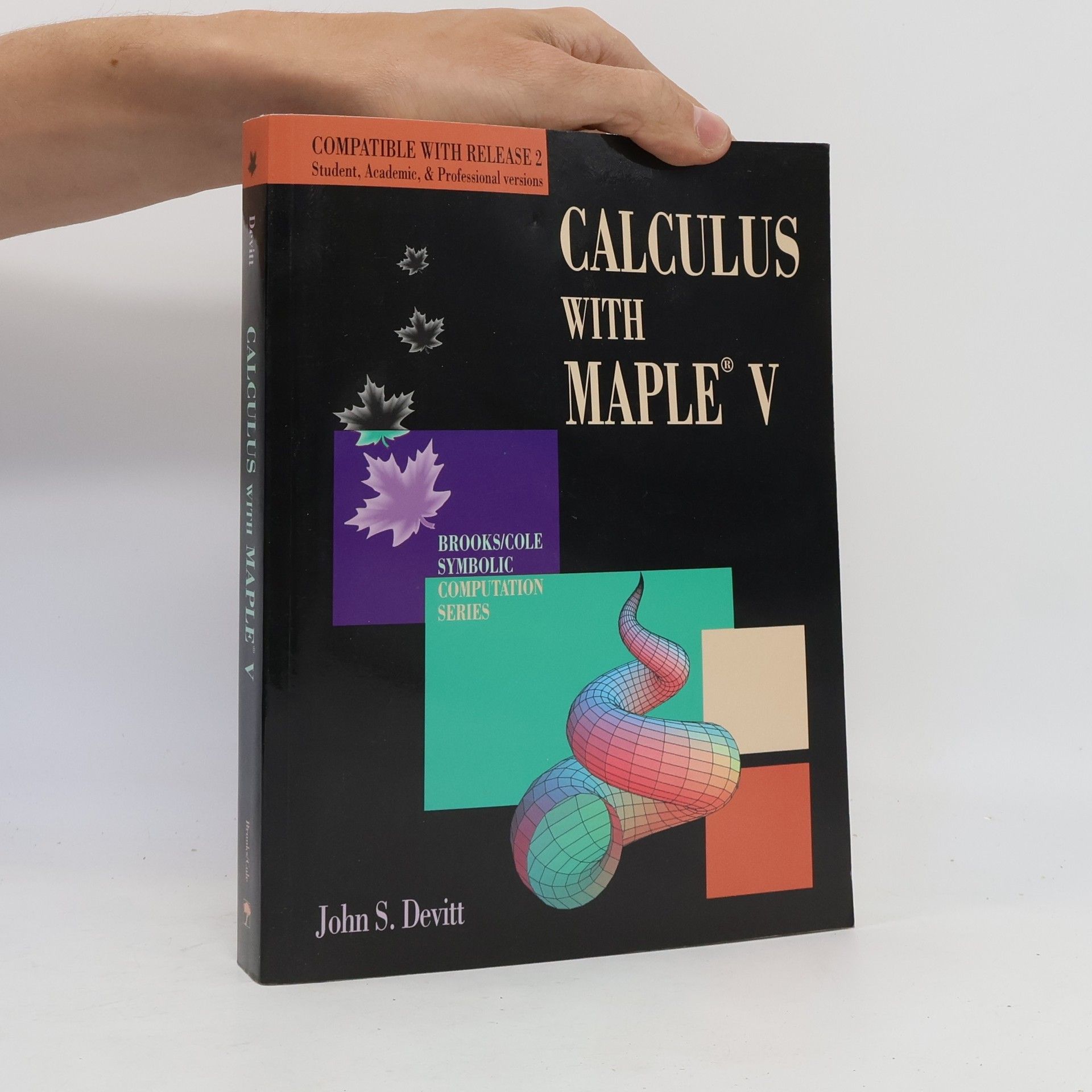 John S. Devitt Brooks/Cole Symbolic Computation Series: Calculus With Maple V Compatible with Release 2: Student, Academic, & Professional Versions