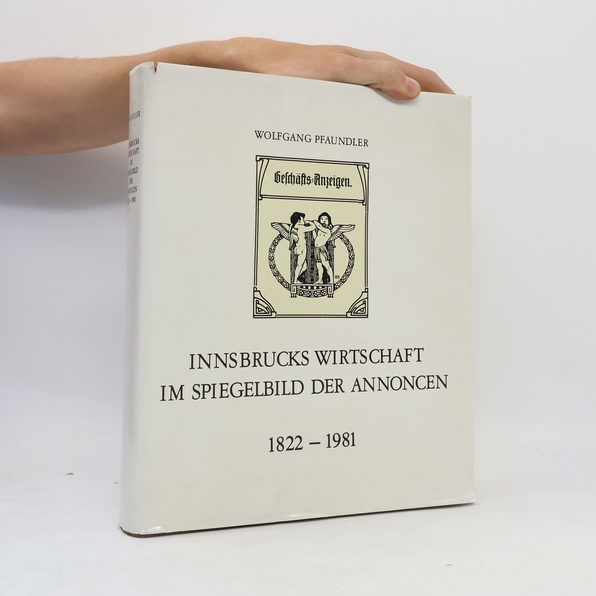 Wolfgang Pfaundler Innsbrucks wirtschaft im spiegelbild der Annoncen 1822- 1981