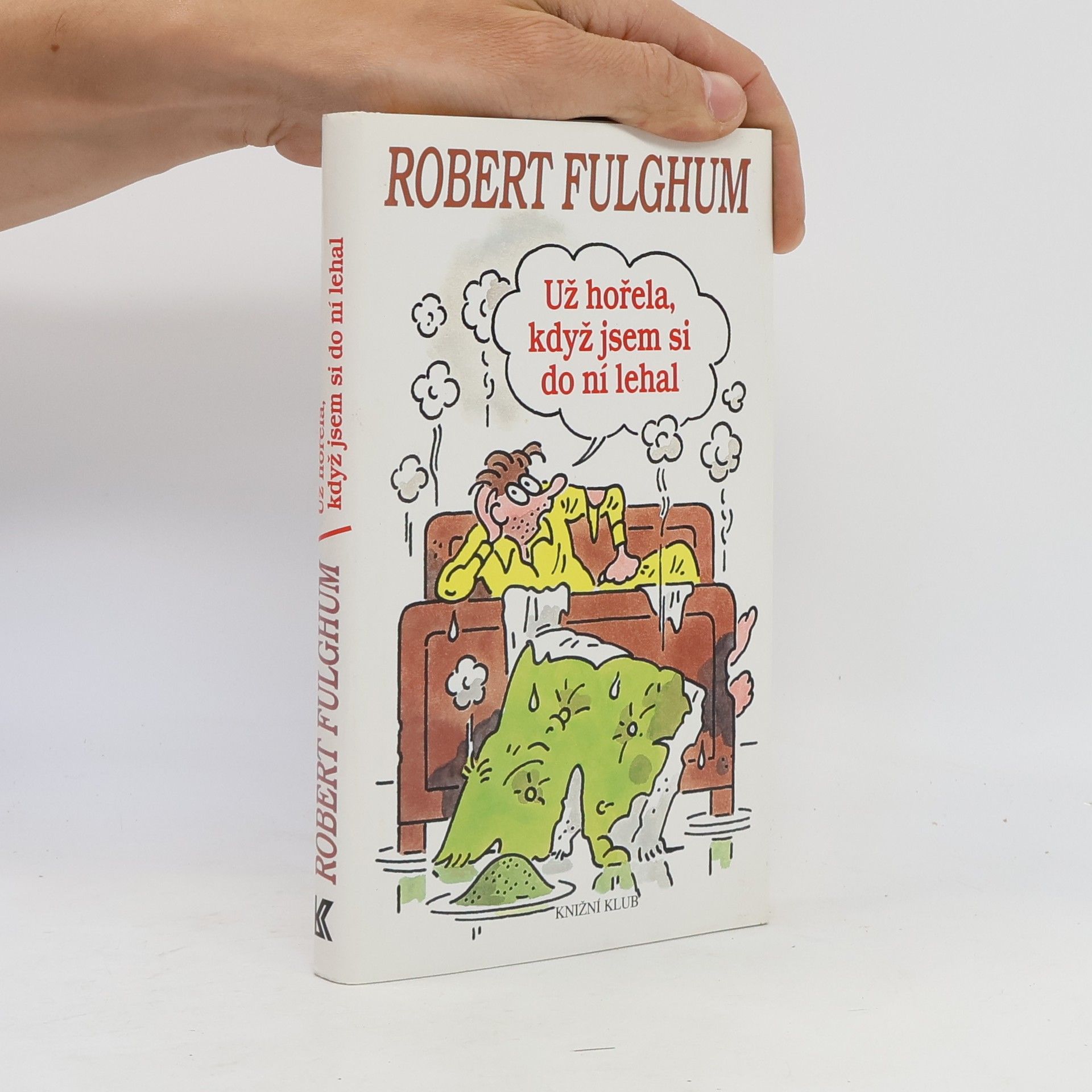 Robert Fulghum Už hořela, když jsem si do ní lehal