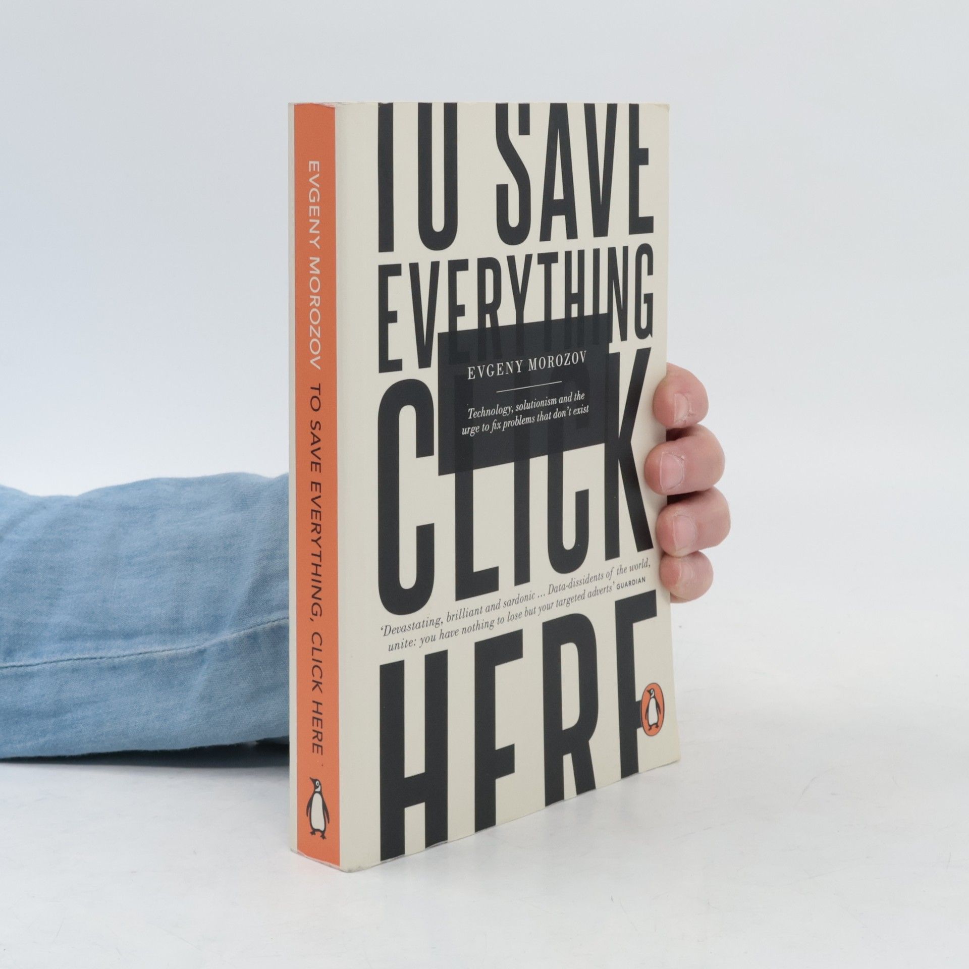 Evgeny Morozov To save everything, click here : technology, solutionism and the urge to fix problems that don't exist