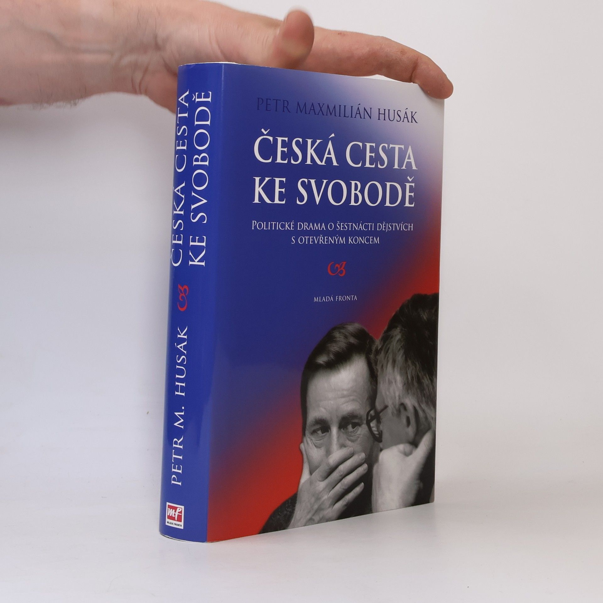 Petr Maxmilián Husák Česká cesta ke svobodě : politické drama o šestnácti dějstvích s otevřeným koncem
