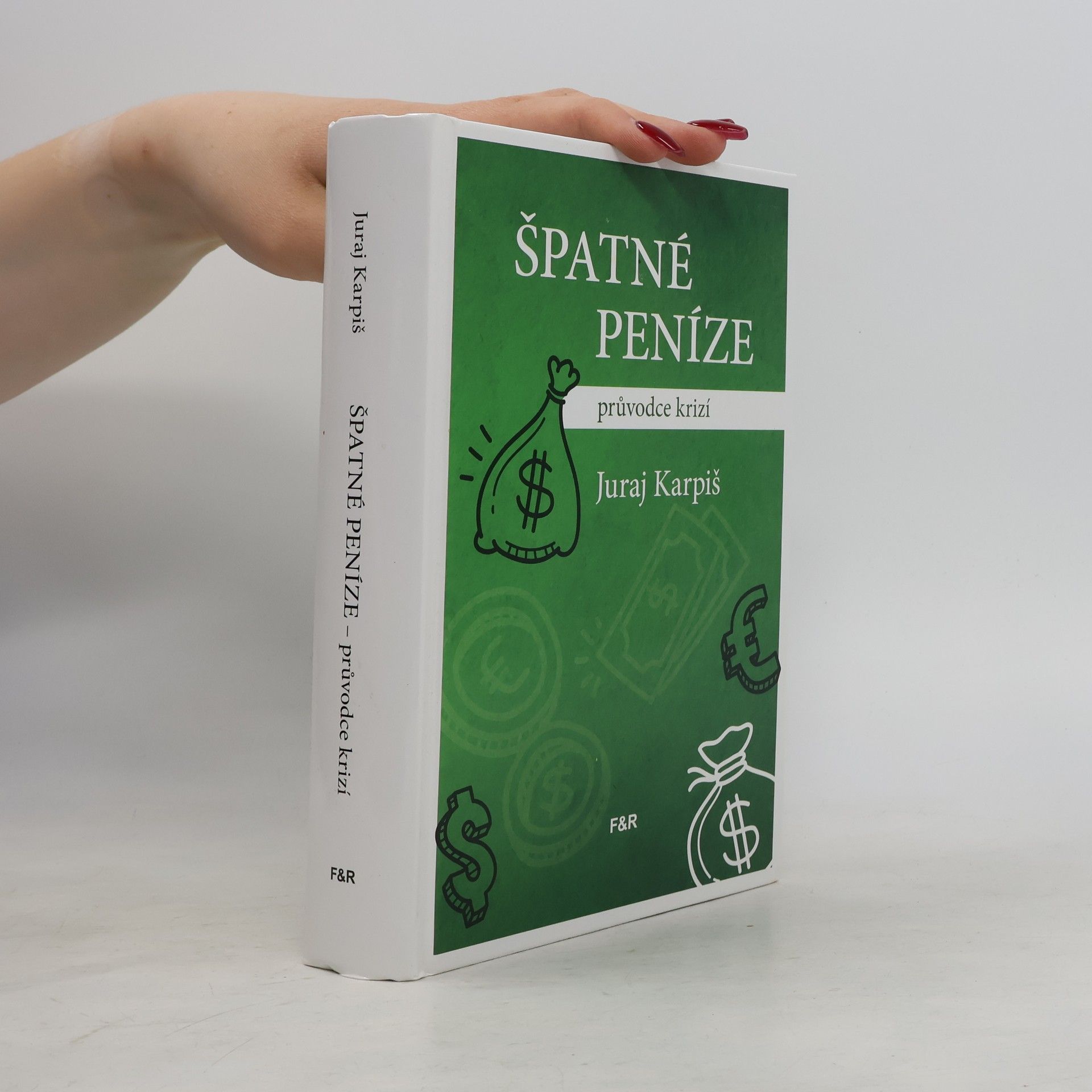 Juraj Karpiš Špatné peníze: průvodce krizí
