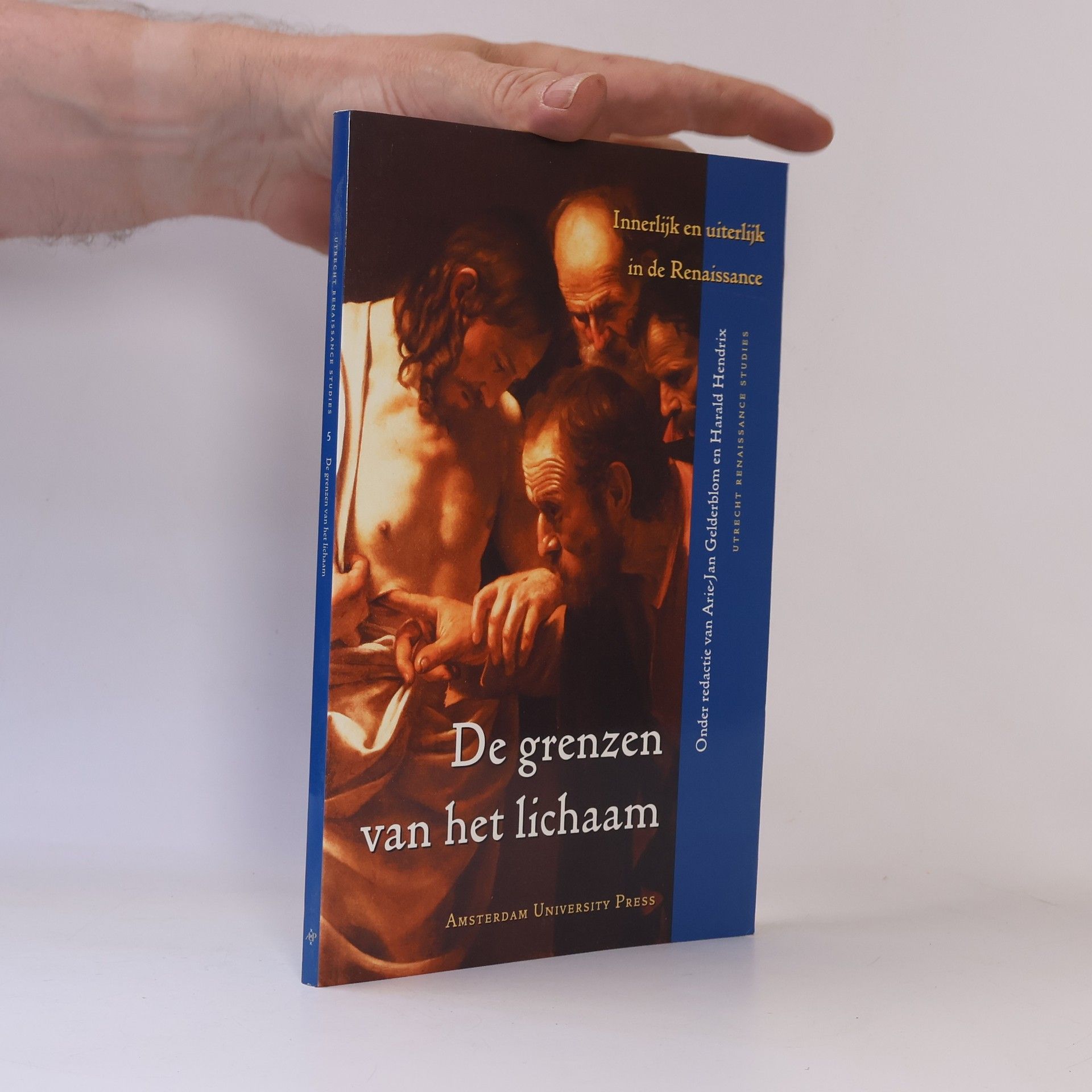Arie-Jan Gelderblom Utrecht Renaissance Studies - 5: De grenzen van het lichaam. Innerlijk en uiterlijk in de Renaissance