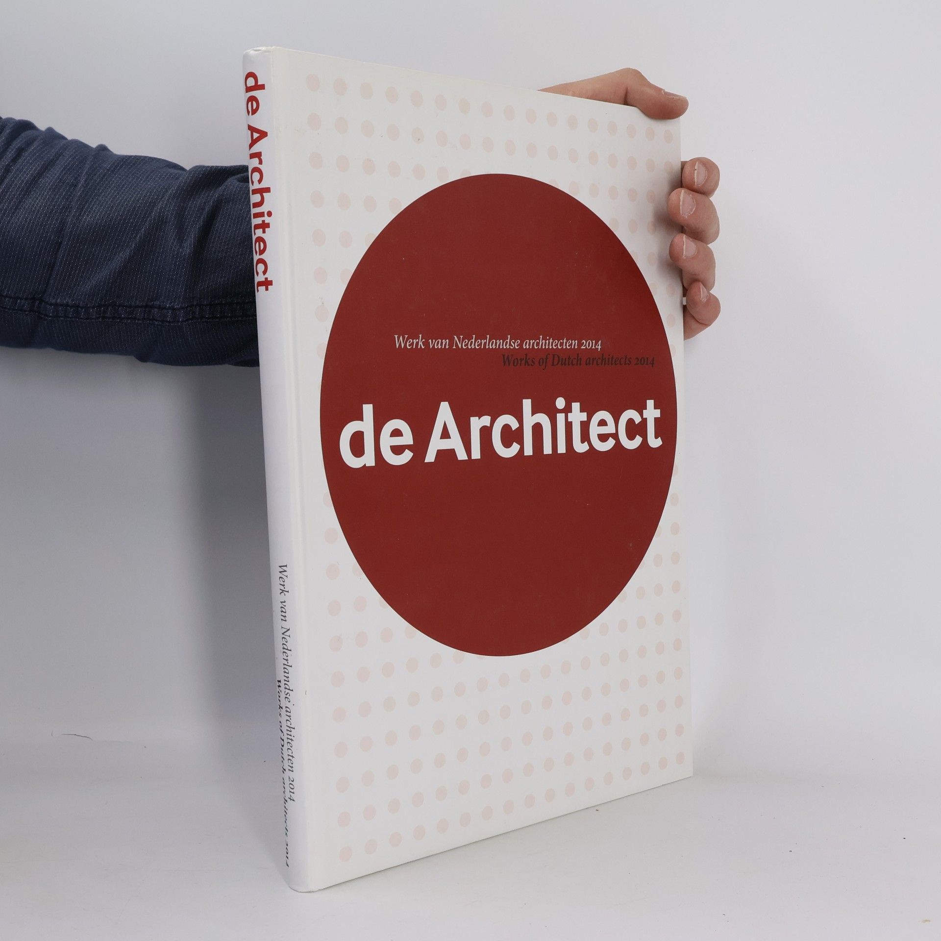 Various authors De Architect. Werk van Nederlandse architecten 2014. Works of Dutch Architects 2014