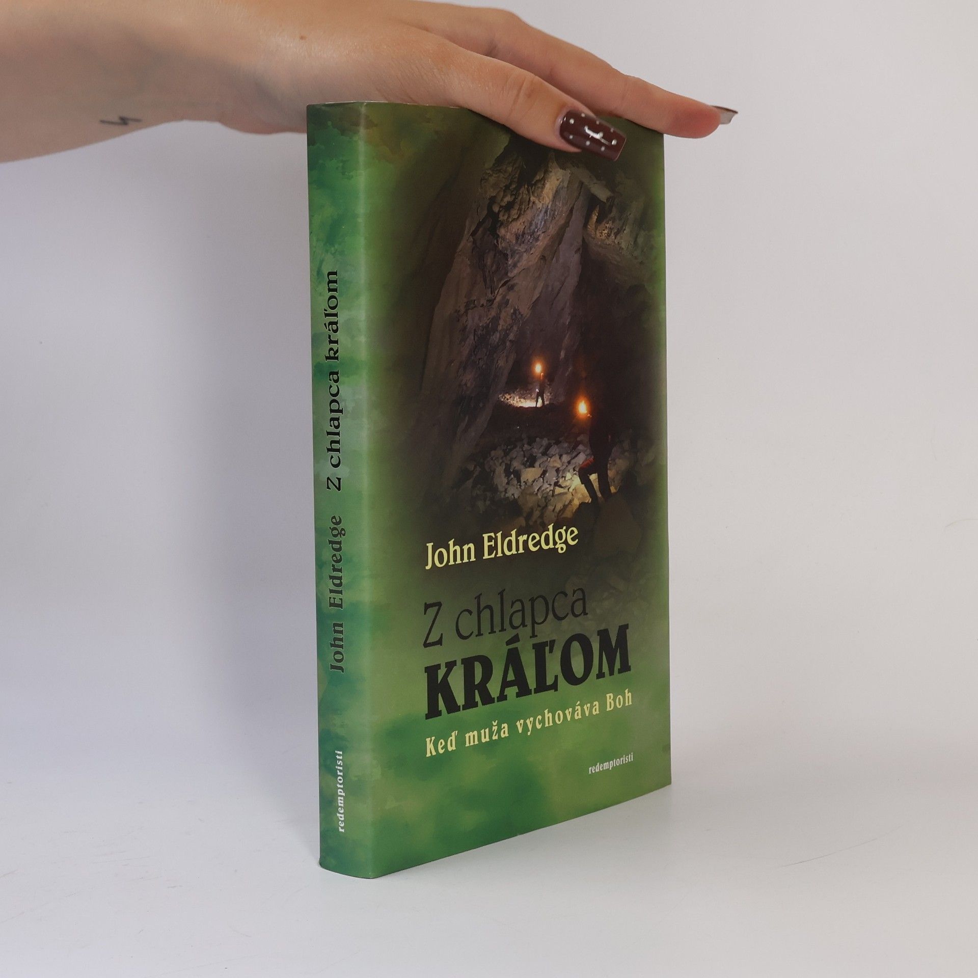 John Eldredge Z chlapca kráľom : keď muža vychováva Boh