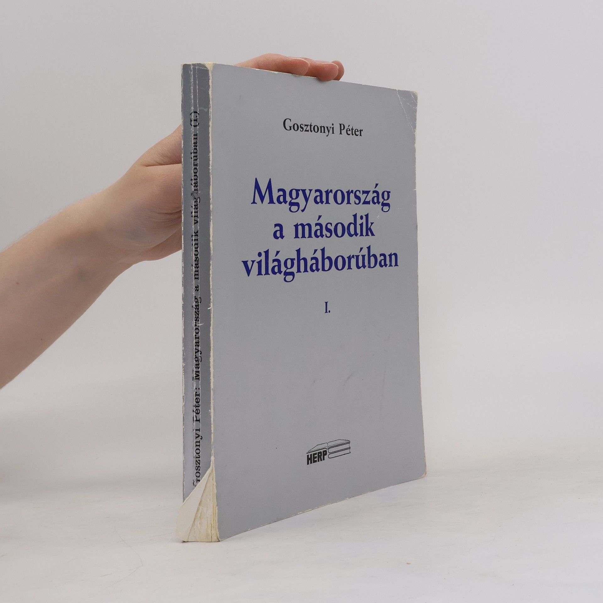 Gosztonyi Péter Magyarország a második világháborúban I.