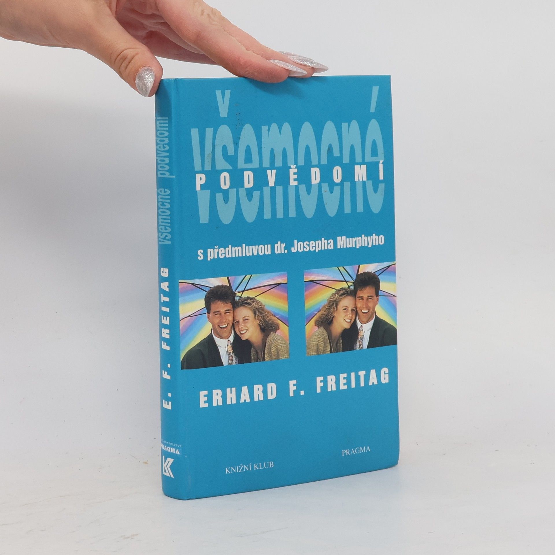 Erhard F. Freitag Všemocné podvědomí : cesta k pozitivnímu myšlení