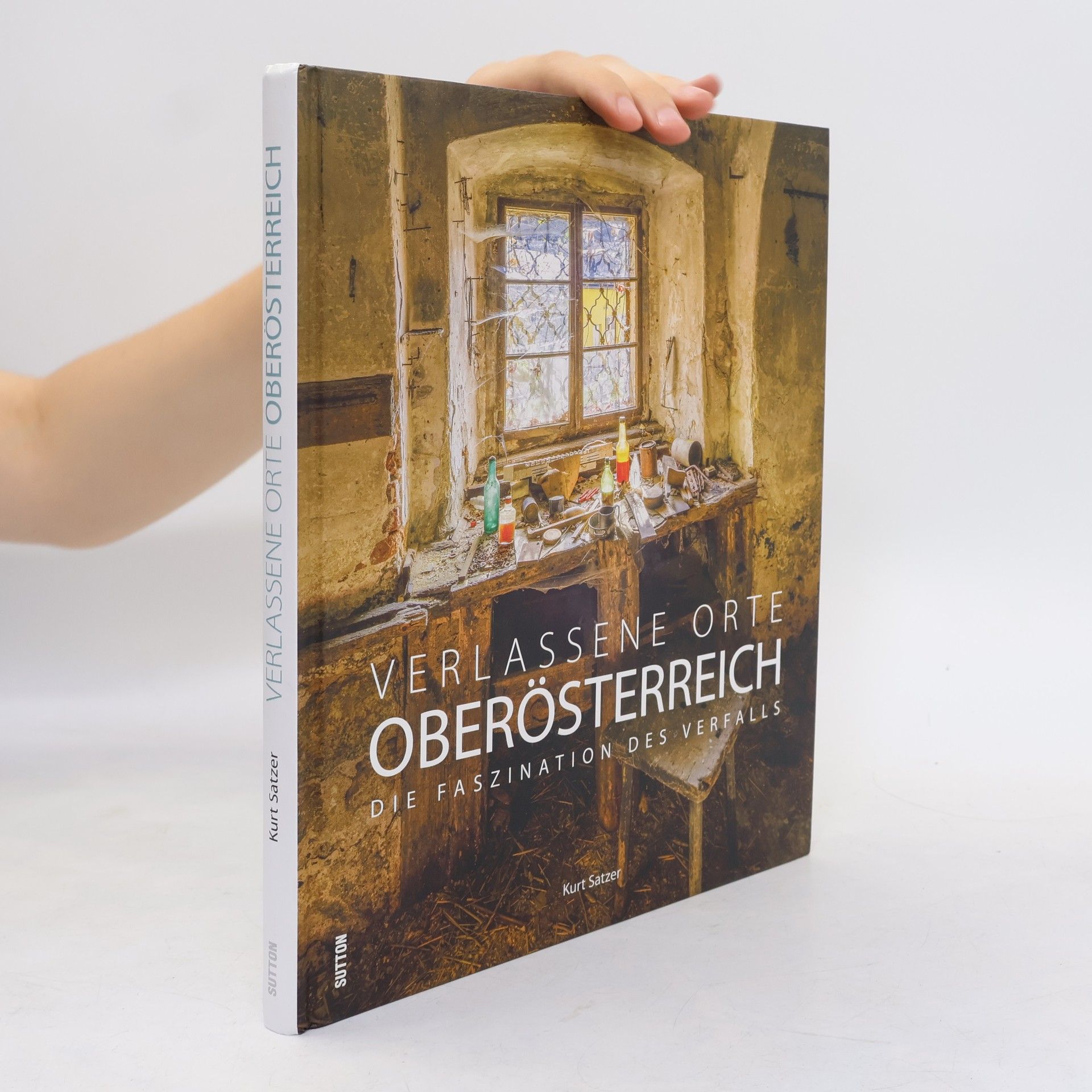Kurt Satzer Verlassene Orte in Oberösterreich