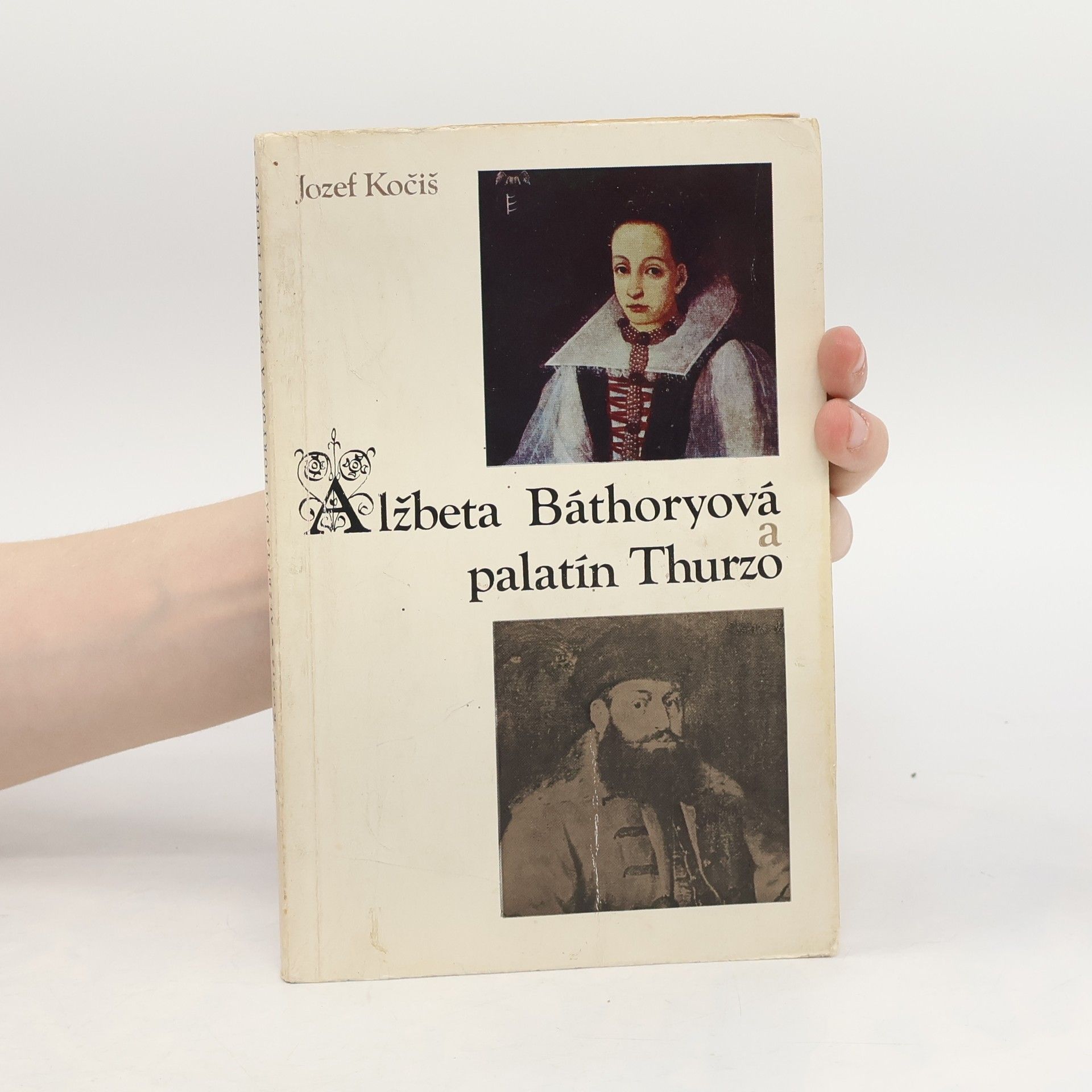Jozef Kočiš Alžbeta Báthoryová a palatín Thurzo