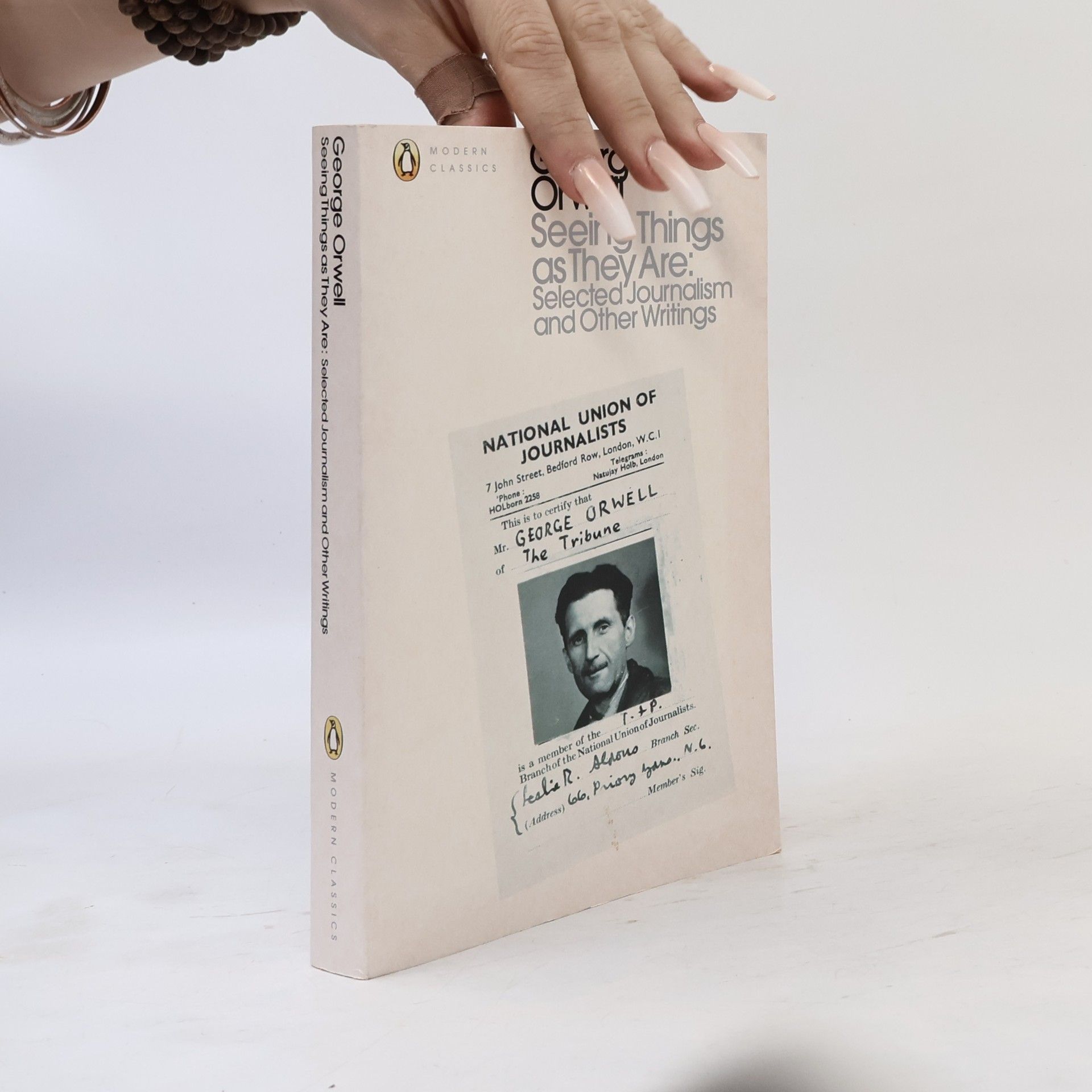 George Orwell Penguin Modern Classics: Seeing Things as They Are: Selected Journalism and Other Writings