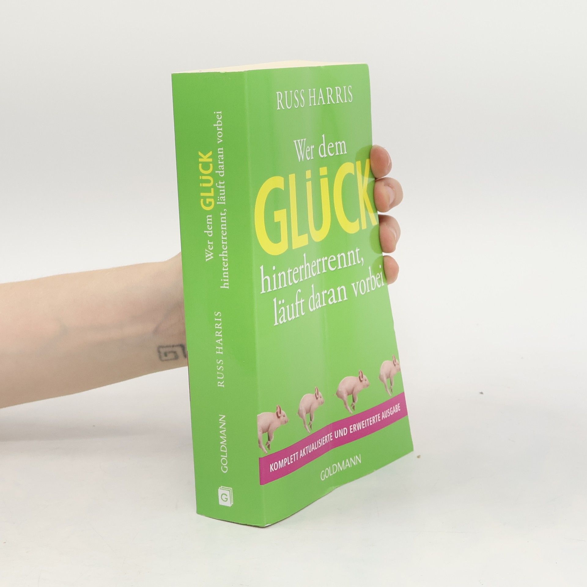 Russ Harris Wer dem Glück hinterherrennt, läuft daran vorbei