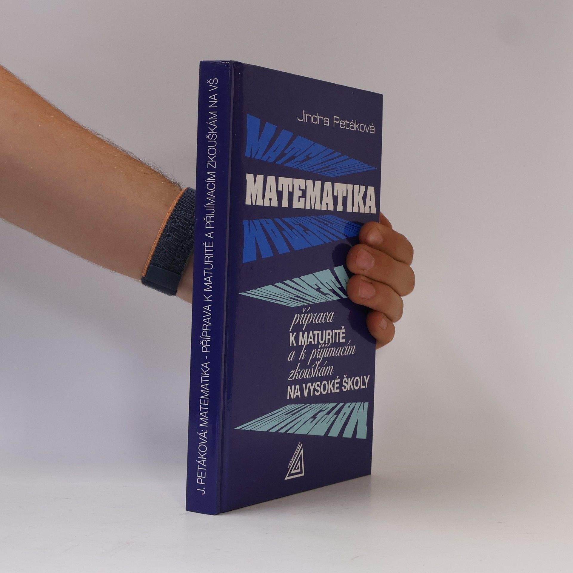 Jindra Petáková Matematika. Příprava k maturitě a k přijímacím zkouškám na vysoké školy
