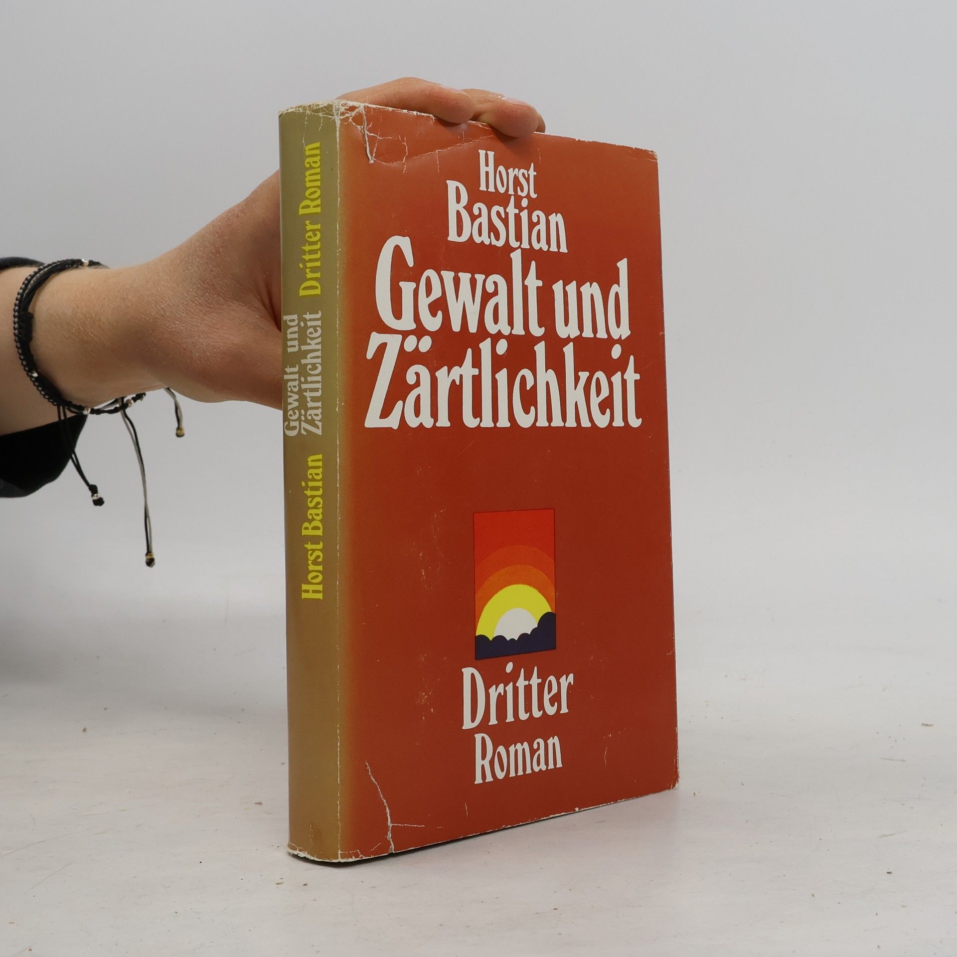 Horst Bastian Gewalt und Zärtlichkeit. Dritter Roman