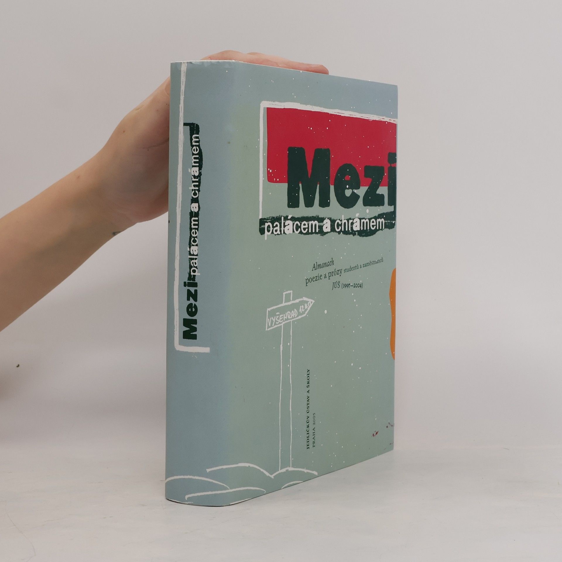 Mezi palácem a chrámem : almanach poezie a prózy studentů a zaměstnanců JÚŠ (1997-2004)