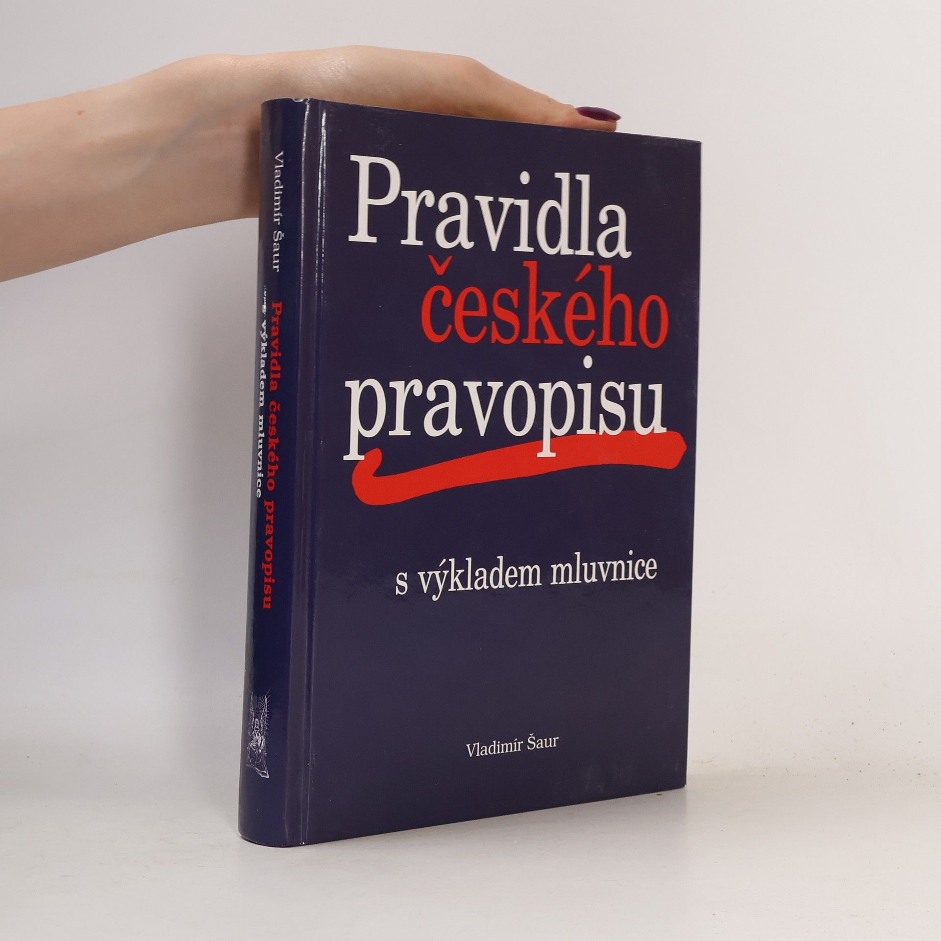 Vladimír Šaur Pravidla českého pravopisu s výkladem mluvnice
