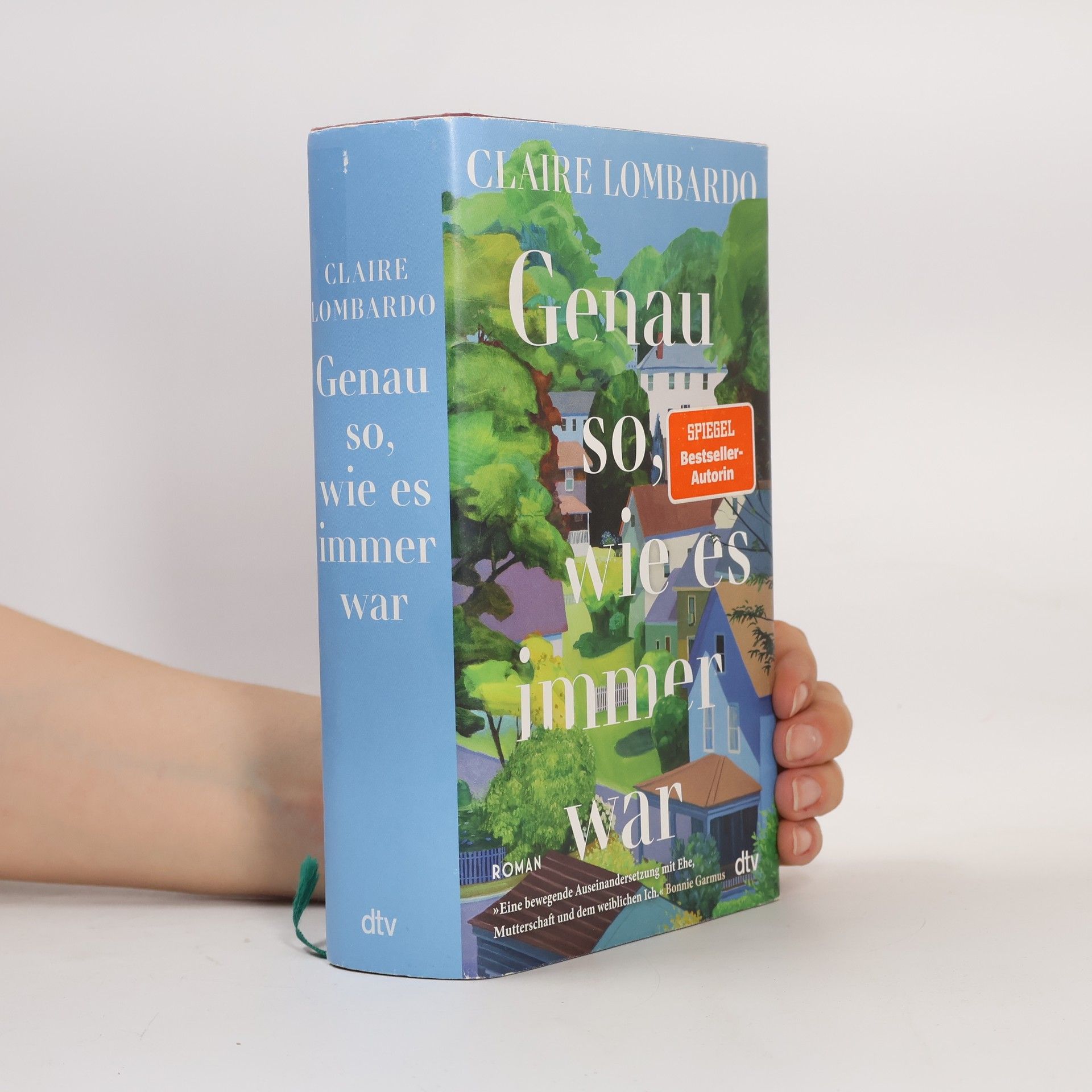 Claire Lombardo Genau so, wie es immer war. Roman | »Eine bewegende Auseinandersetzung mit Ehe, Mutterschaft und dem weiblichen Ich.« Bonnie Garmus