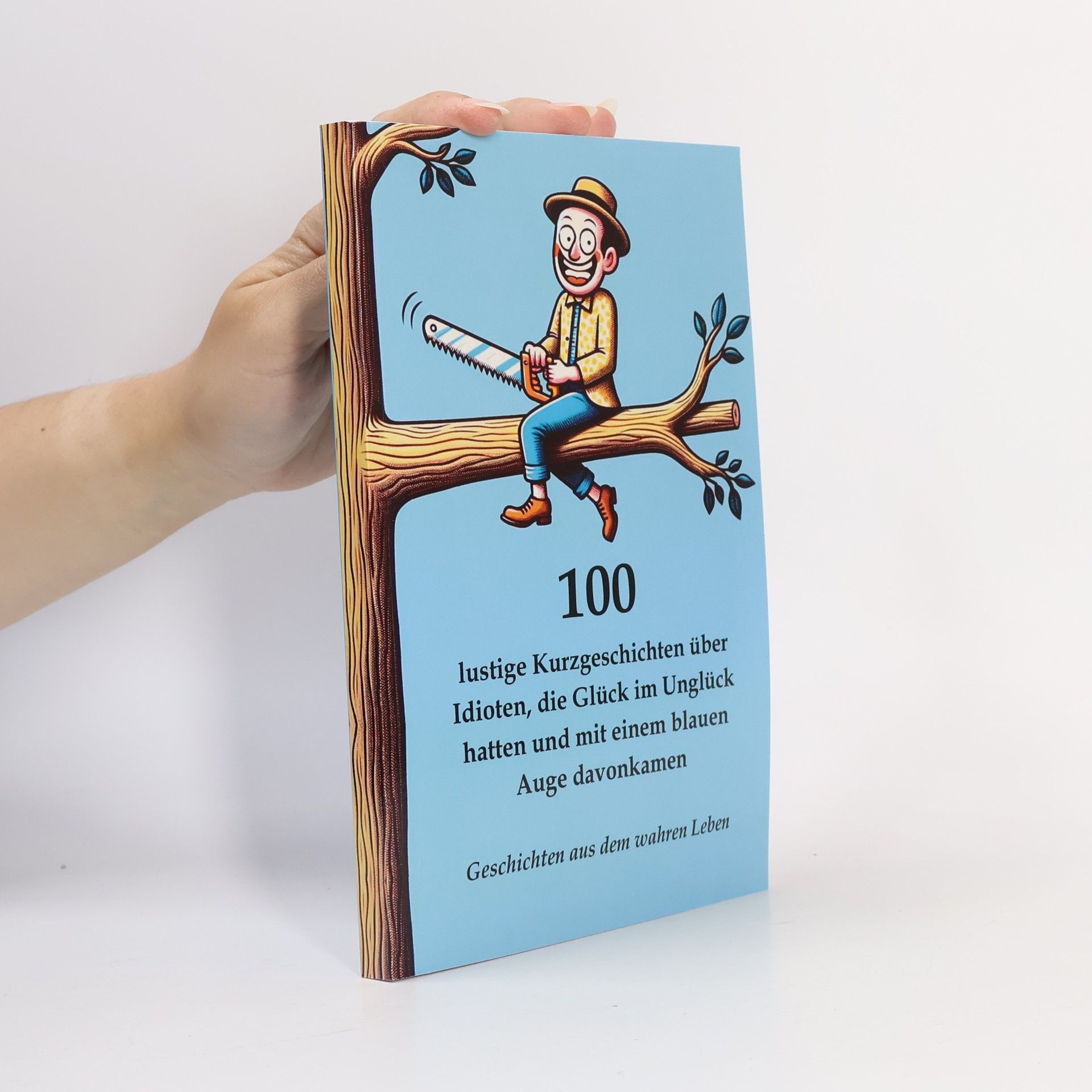 Simon Mayer Lustige und kreative Kurzgeschichten: 100 lustige Kurzgeschichten über Idioten, die Glück im Unglück hatten und mit einem blauen Auge davonkamen